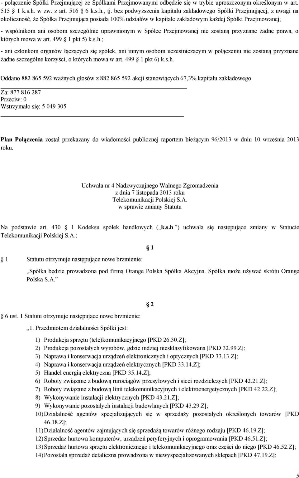 osobom szczególnie uprawnionym w Spółce Przejmowanej nie zostaną przyznane żadne prawa, o których 