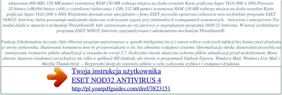 architektur programu ESET NOD32 Antivirus, która gwarantuje maksymaln skuteczno wykrywania zagroe przy minimalnych wymaganiach systemowych.