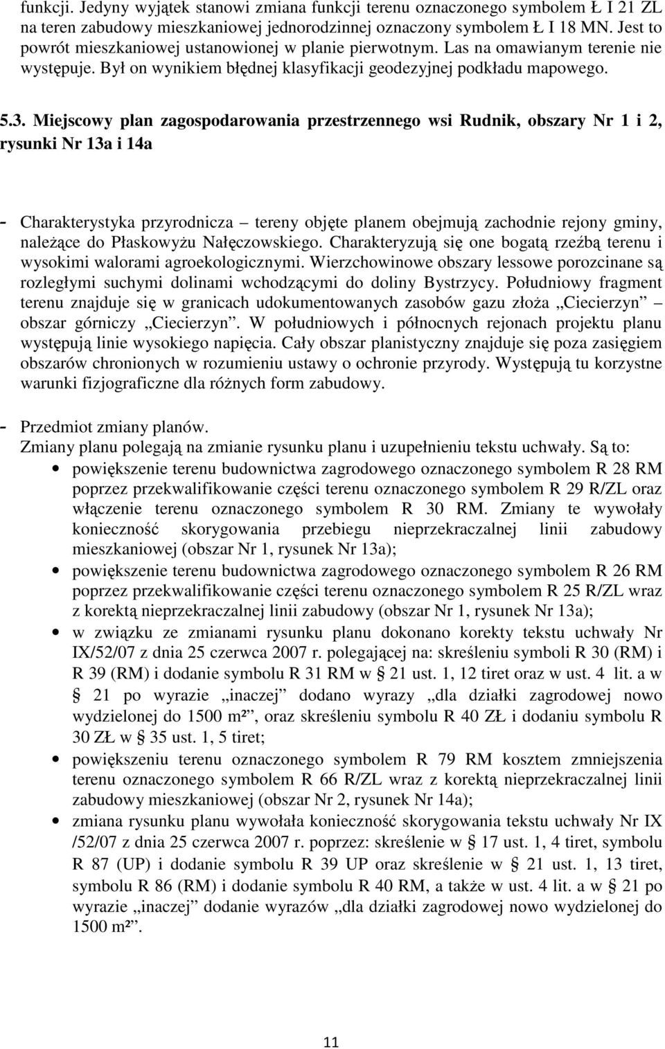 Miejscowy plan zagospodarowania przestrzennego wsi Rudnik, obszary Nr 1 i 2, rysunki Nr 13a i 14a - Charakterystyka przyrodnicza tereny objęte planem obejmują zachodnie rejony gminy, należące do