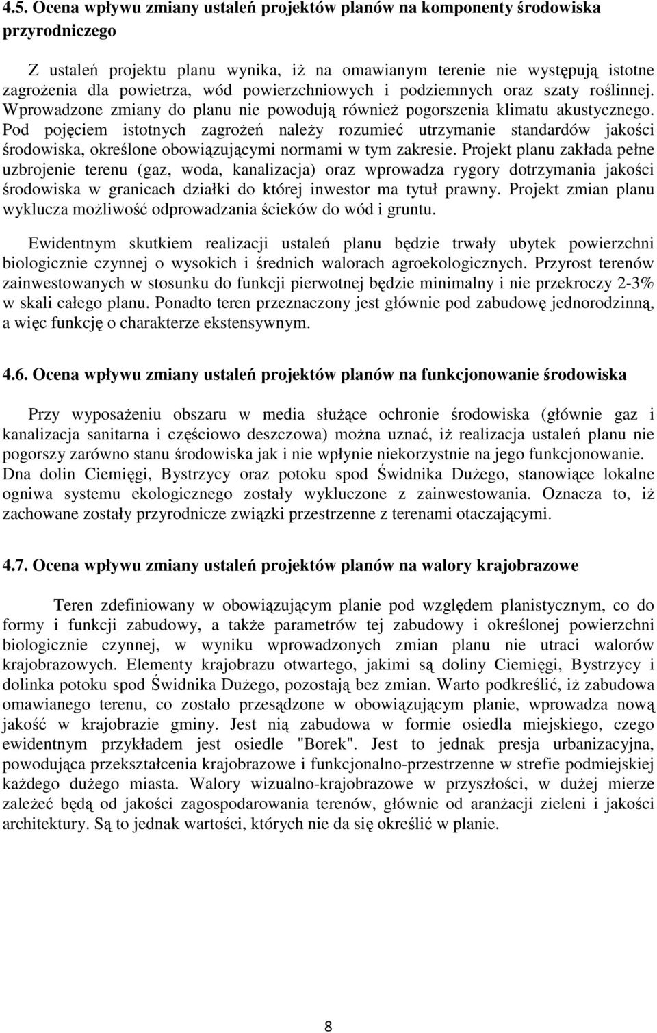 Pod pojęciem istotnych zagrożeń należy rozumieć utrzymanie standardów jakości środowiska, określone obowiązującymi normami w tym zakresie.