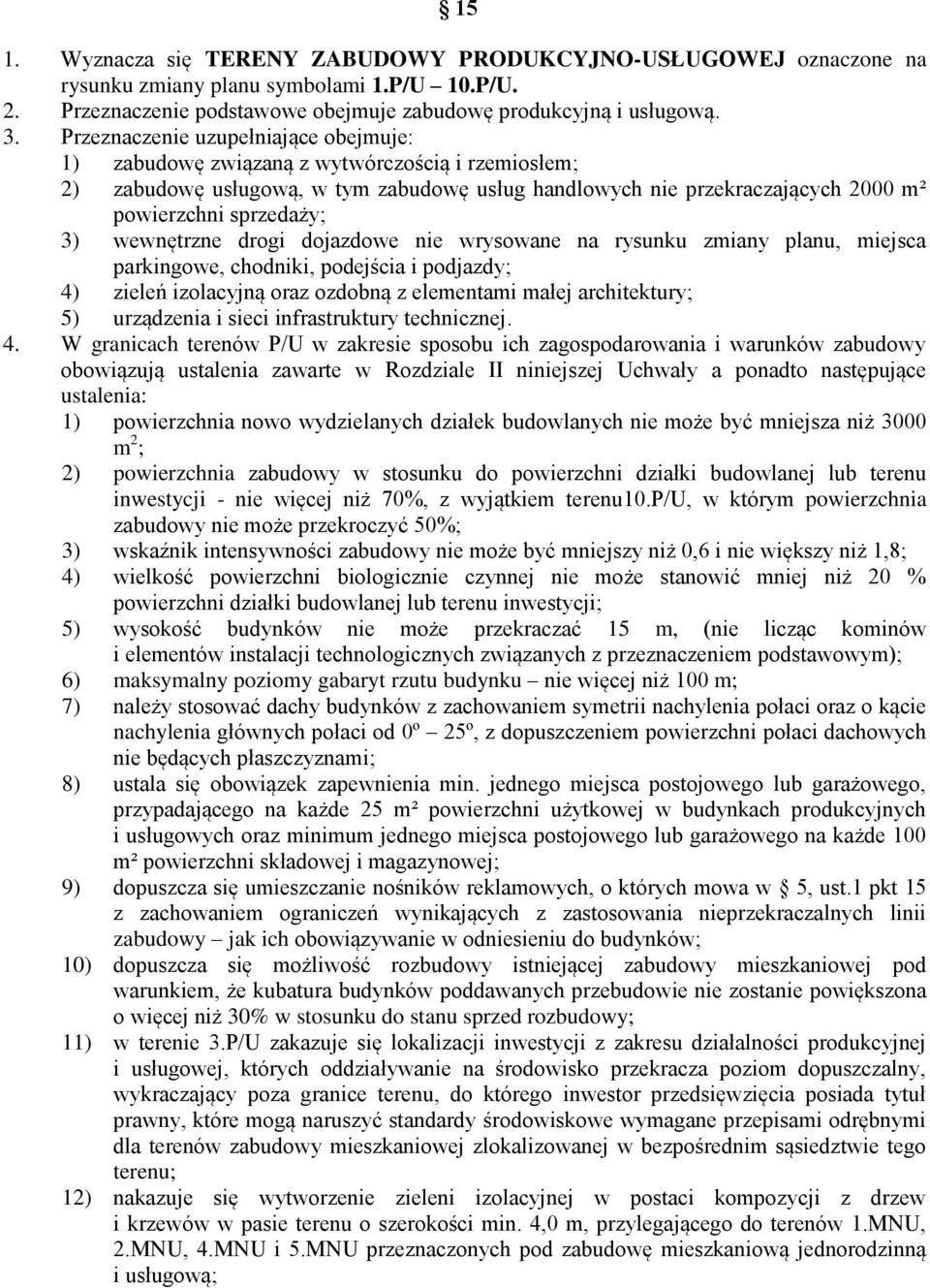 wrysowane na rysunku zmiany planu, miejsca parkingowe, chodniki, podejścia i podjazdy; 4) zieleń izolacyjną oraz ozdobną z elementami małej architektury; 5) urządzenia i sieci infrastruktury