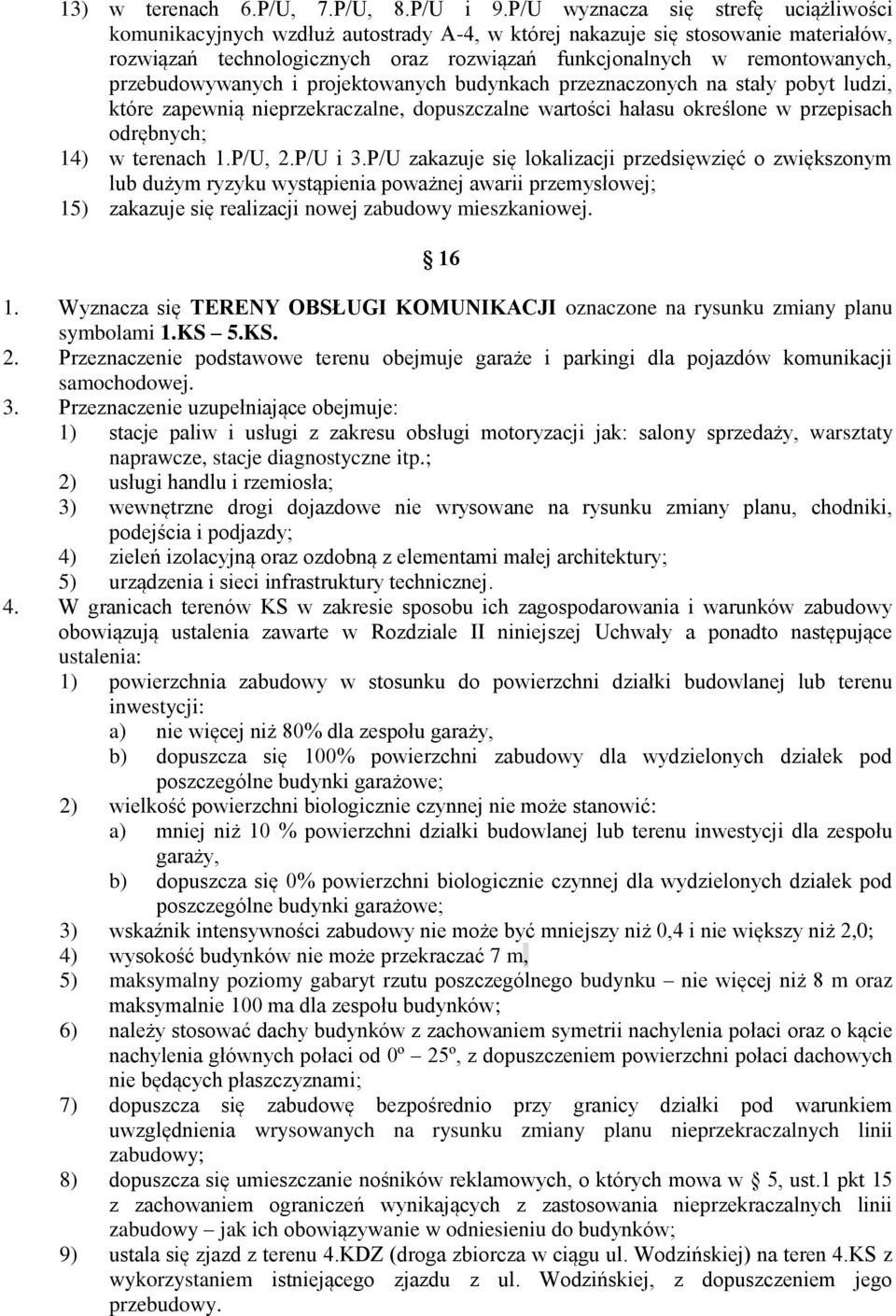 przebudowywanych i projektowanych budynkach przeznaczonych na stały pobyt ludzi, które zapewnią nieprzekraczalne, dopuszczalne wartości hałasu określone w przepisach odrębnych; 14) w terenach 1.