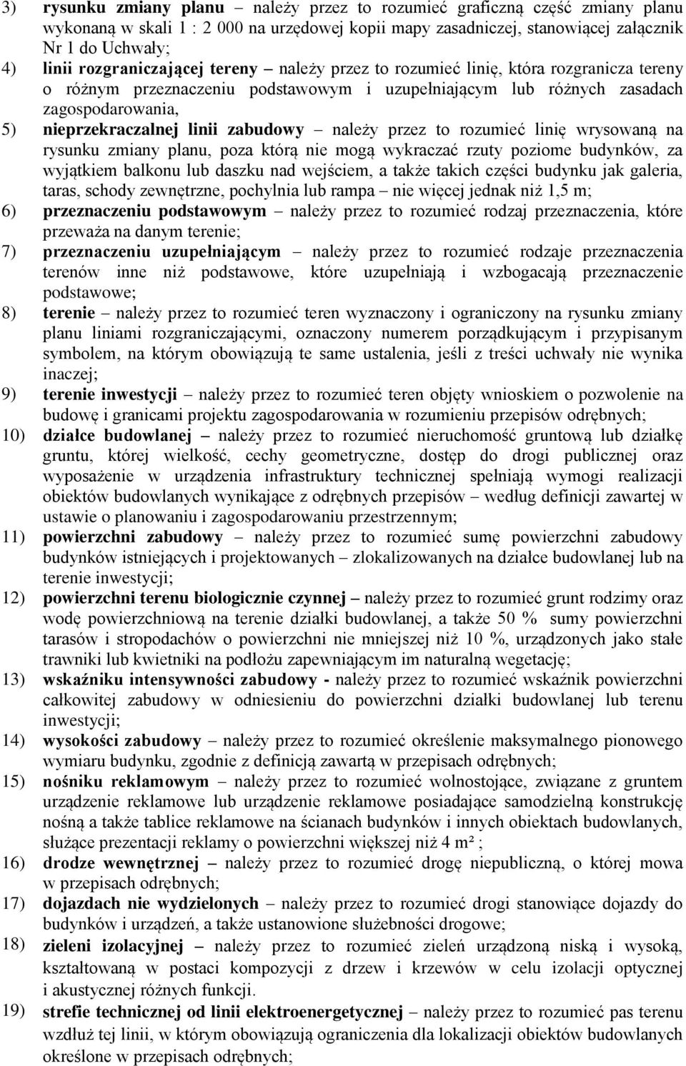 zabudowy należy przez to rozumieć linię wrysowaną na rysunku zmiany planu, poza którą nie mogą wykraczać rzuty poziome budynków, za wyjątkiem balkonu lub daszku nad wejściem, a także takich części