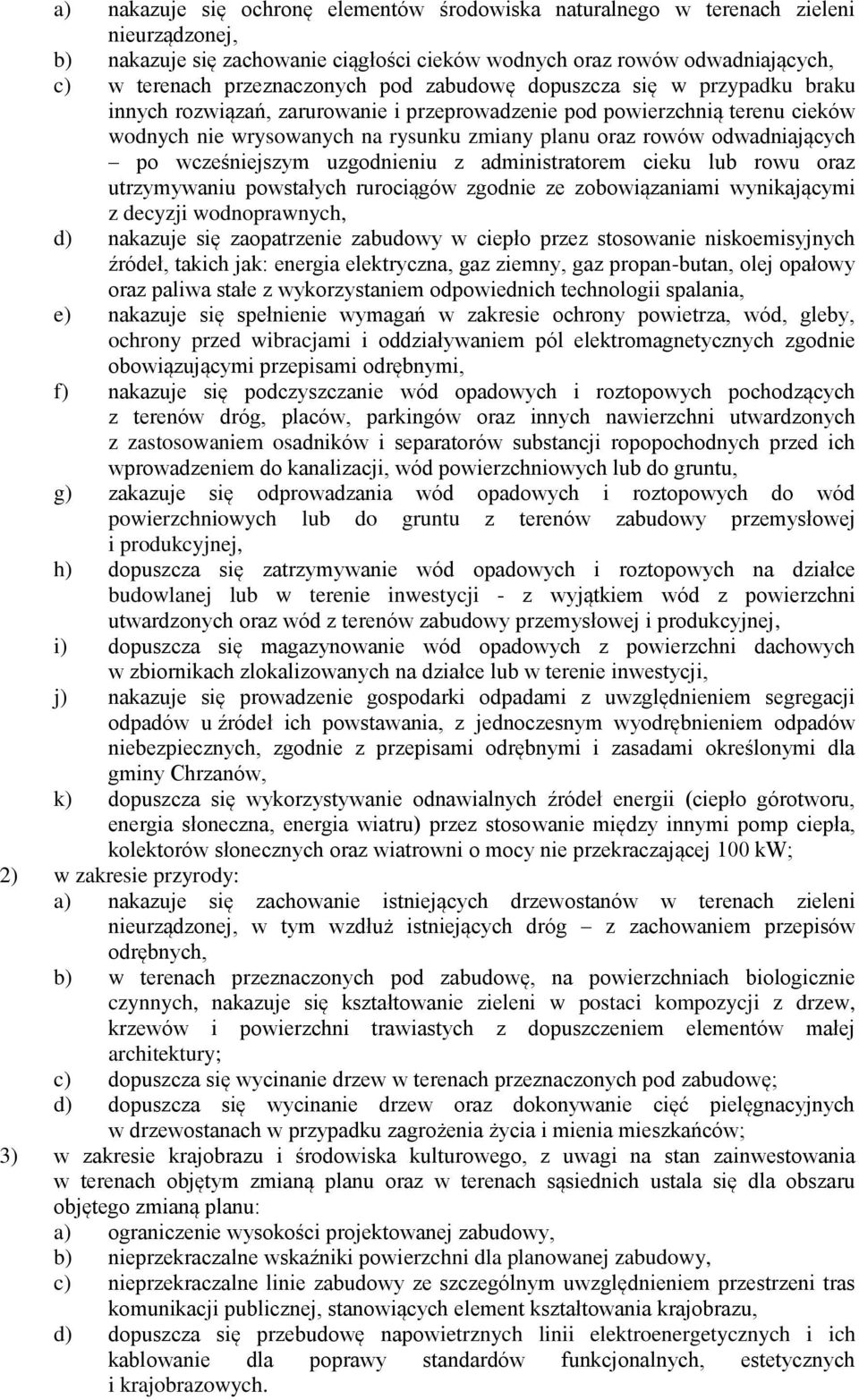 po wcześniejszym uzgodnieniu z administratorem cieku lub rowu oraz utrzymywaniu powstałych rurociągów zgodnie ze zobowiązaniami wynikającymi z decyzji wodnoprawnych, d) nakazuje się zaopatrzenie