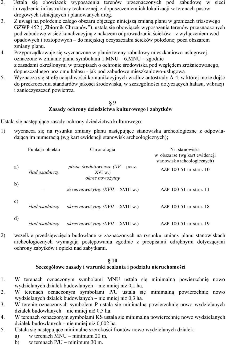 Z uwagi na położenie całego obszaru objętego niniejszą zmianą planu w granicach triasowego GZWP 452 ( Zbiornik Chrzanów ), ustala się obowiązek wyposażenia terenów przeznaczonych pod zabudowę w sieć