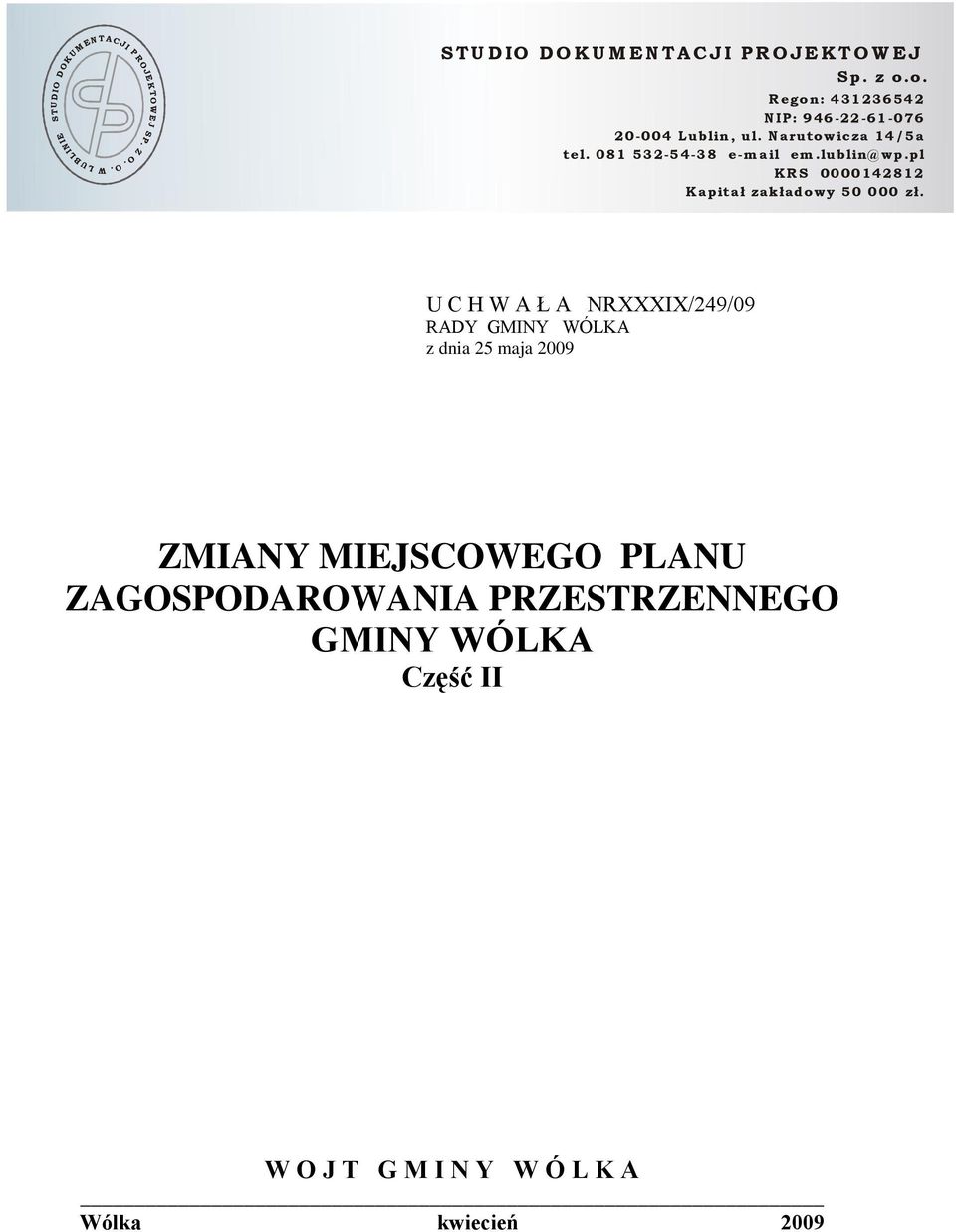 N aru tow icza 14 /5a tel. 08 1 53 2-5 4-3 8 e-m a il em.lu blin@ w p.pl K R S 00 00 14 28 12 K a pita ł zak ład ow y 5 0 0 00 zł.