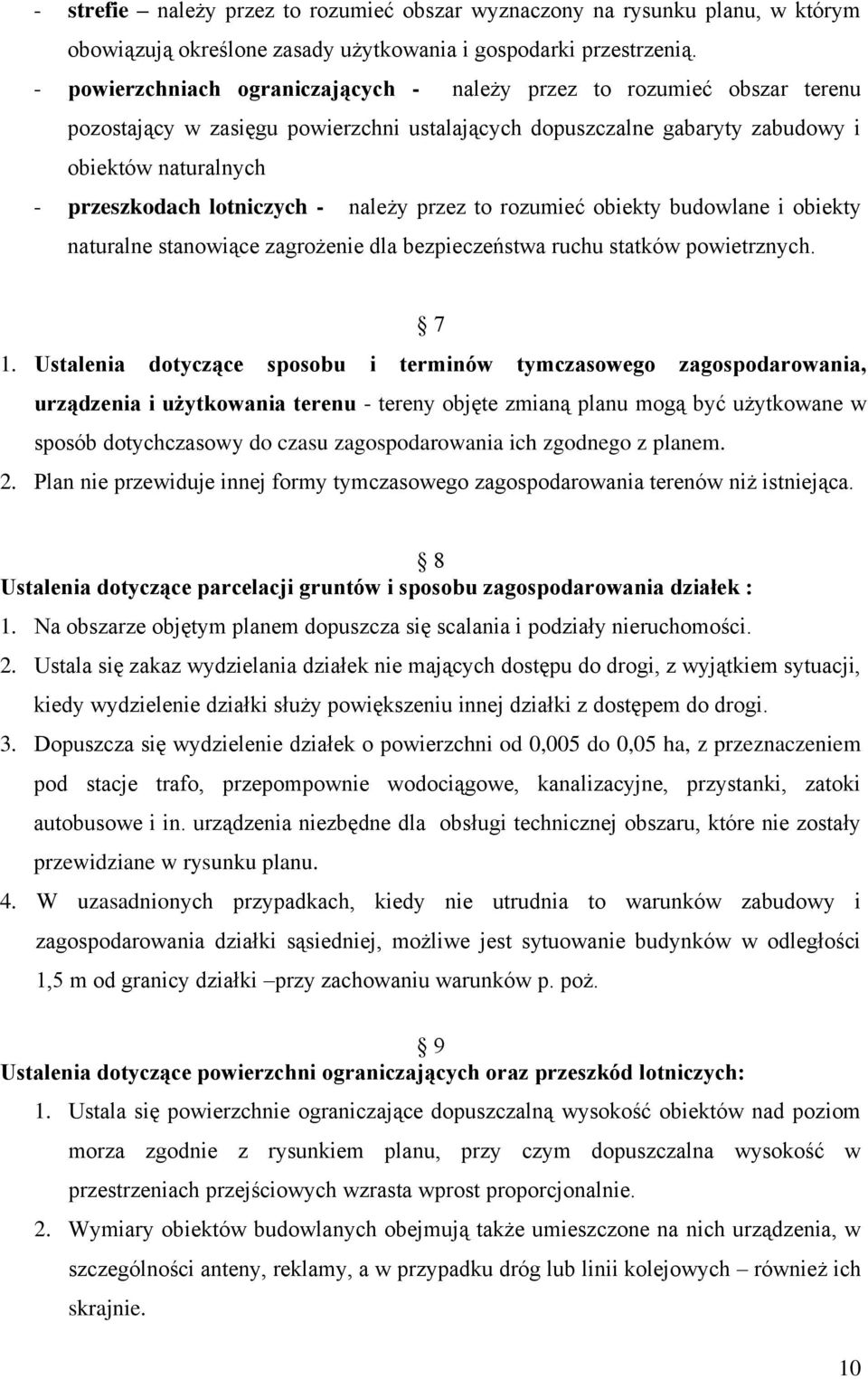 lotniczych - należy przez to rozumieć obiekty budowlane i obiekty naturalne stanowiące zagrożenie dla bezpieczeństwa ruchu statków powietrznych. 7 1.