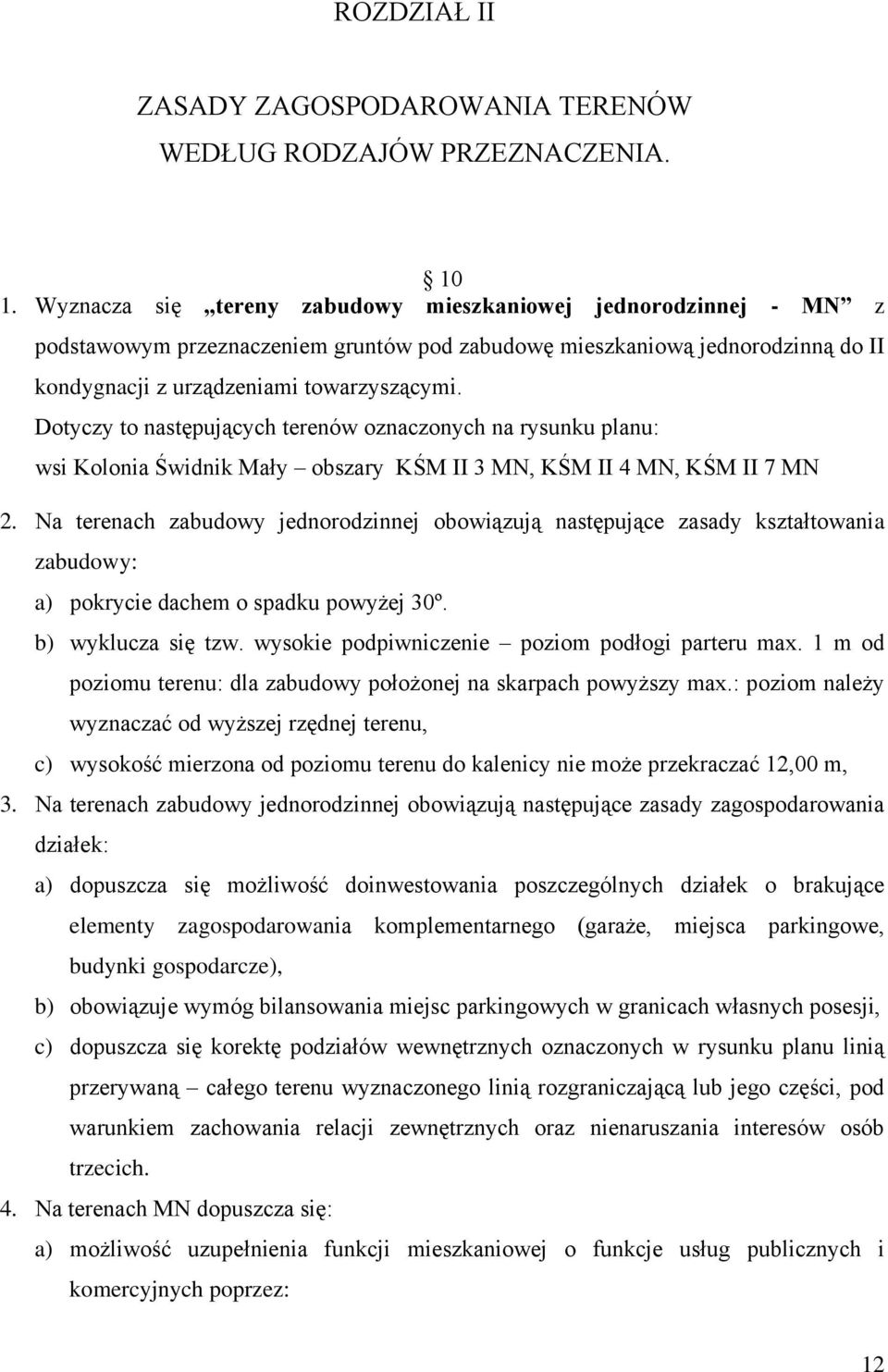 Dotyczy to następujących terenów oznaczonych na rysunku planu: wsi Kolonia Świdnik Mały obszary KŚM II 3 MN, KŚM II 4 MN, KŚM II 7 MN 2.