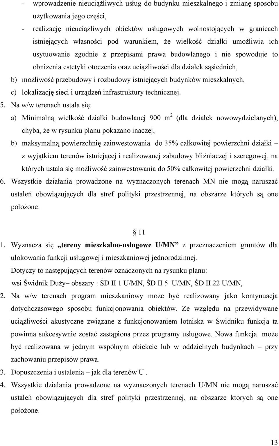 możliwość przebudowy i rozbudowy istniejących budynków mieszkalnych, c) lokalizację sieci i urządzeń infrastruktury technicznej. 5.