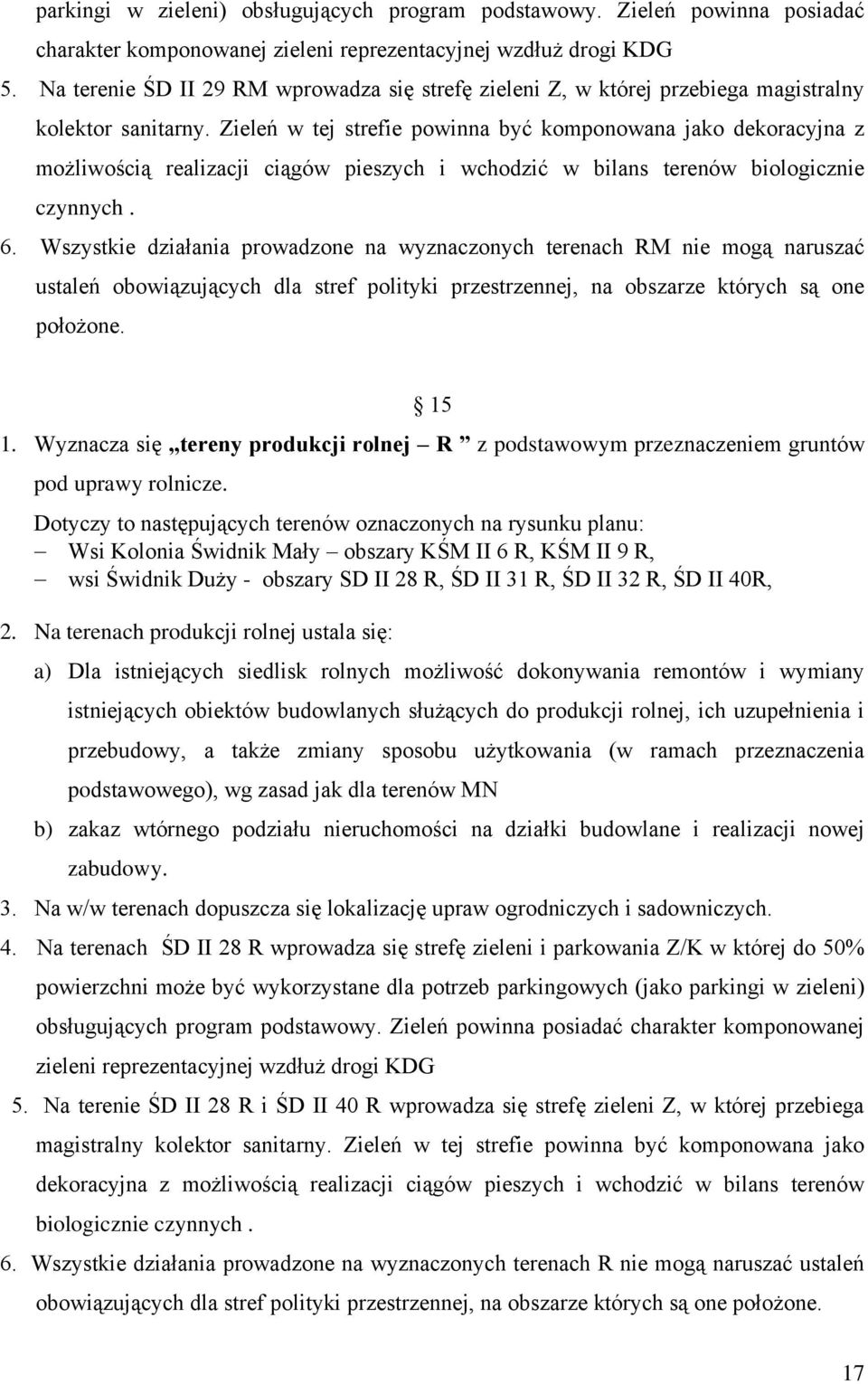 Zieleń w tej strefie powinna być komponowana jako dekoracyjna z możliwością realizacji ciągów pieszych i wchodzić w bilans terenów biologicznie czynnych. 6.