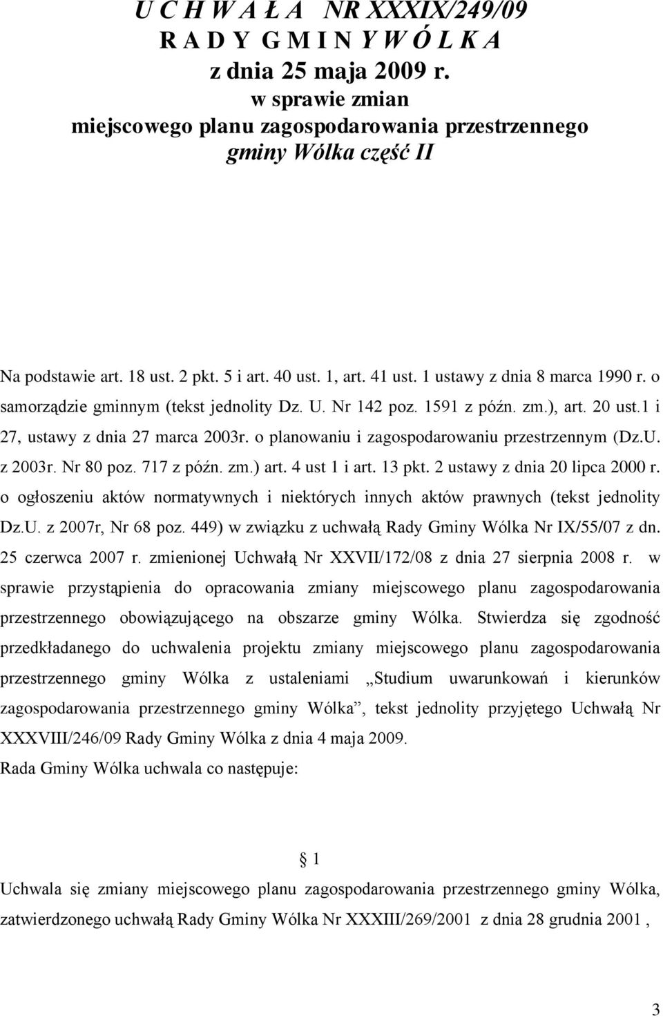 o planowaniu i zagospodarowaniu przestrzennym (Dz.U. z 2003r. Nr 80 poz. 717 z późn. zm.) art. 4 ust 1 i art. 13 pkt. 2 ustawy z dnia 20 lipca 2000 r.