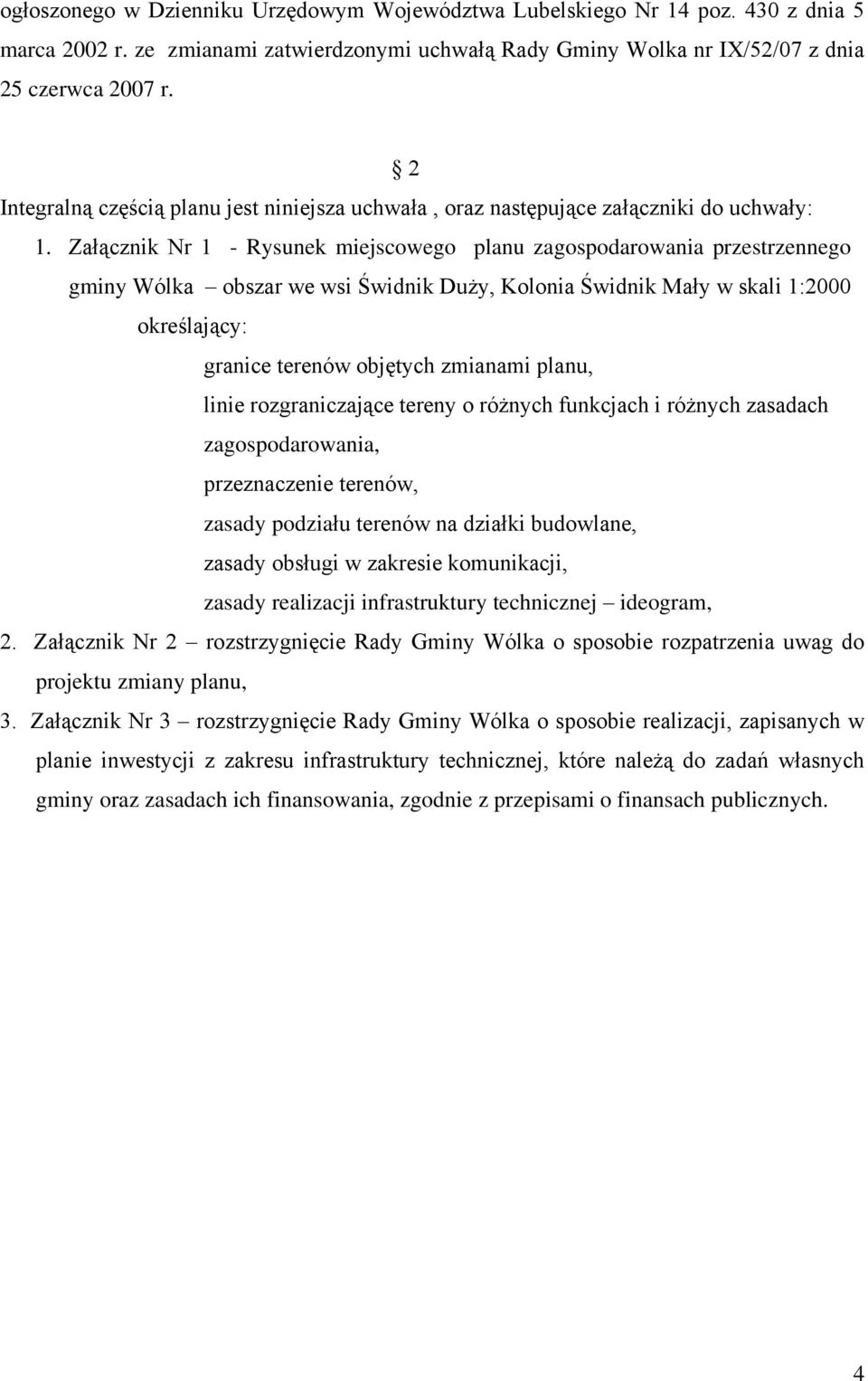 Załącznik Nr 1 - Rysunek miejscowego planu zagospodarowania przestrzennego gminy Wólka obszar we wsi Świdnik Duży, Kolonia Świdnik Mały w skali 1:2000 określający: - granice terenów objętych zmianami