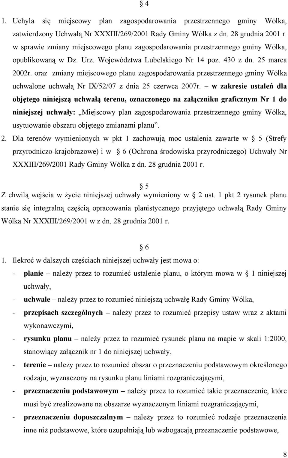 oraz zmiany miejscowego planu zagospodarowania przestrzennego gminy Wólka uchwalone uchwałą Nr IX/52/07 z dnia 25 czerwca 2007r.