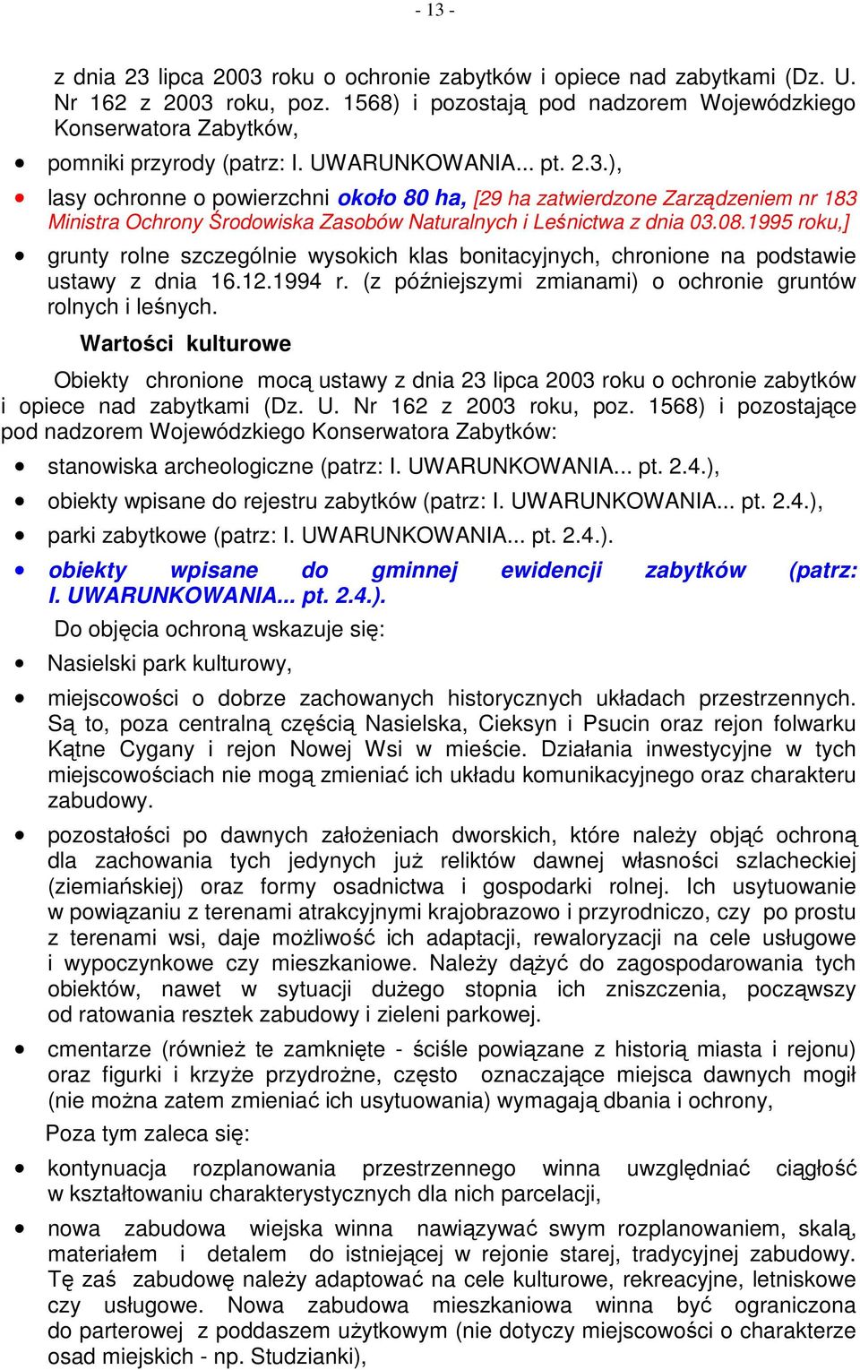 ), lasy ochronne o powierzchni około 80 ha, [29 ha zatwierdzone Zarządzeniem nr 183 Ministra Ochrony Środowiska Zasobów Naturalnych i Leśnictwa z dnia 03.08.