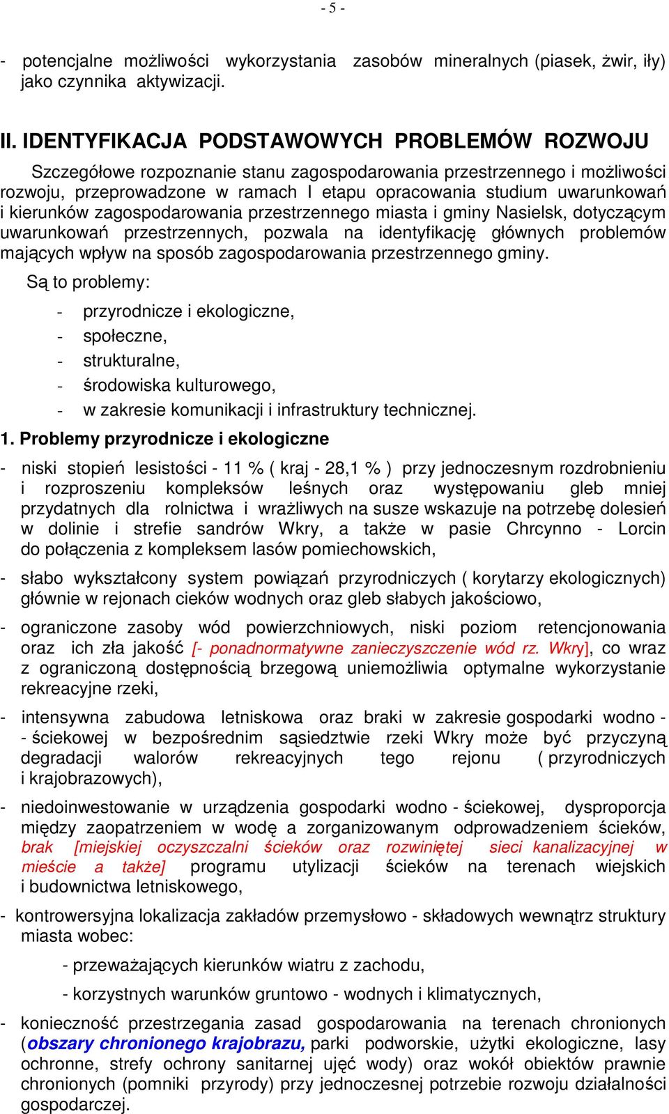 kierunków zagospodarowania przestrzennego miasta i gminy Nasielsk, dotyczącym uwarunkowań przestrzennych, pozwala na identyfikację głównych problemów mających wpływ na sposób zagospodarowania