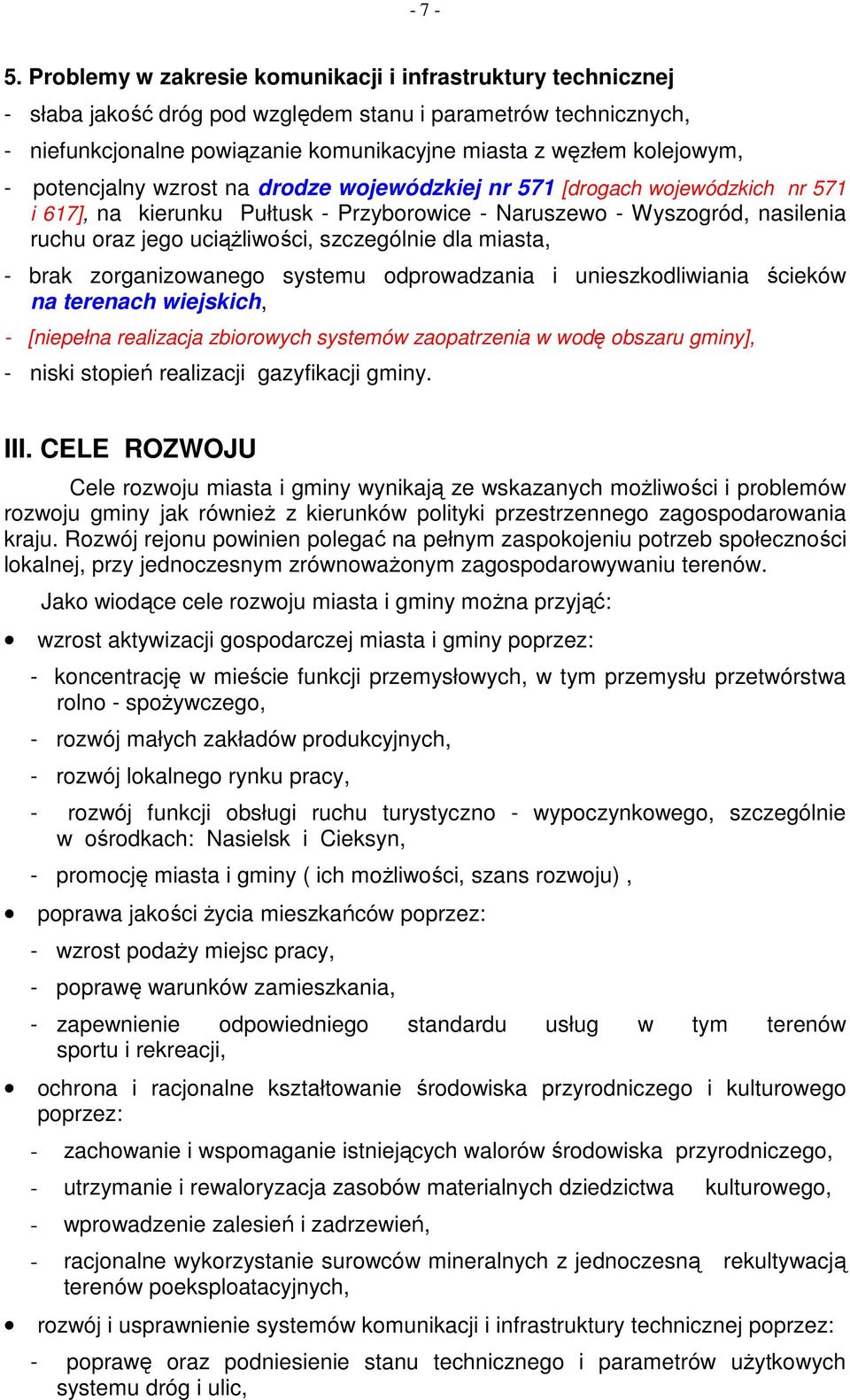 potencjalny wzrost na drodze wojewódzkiej nr 571 [drogach wojewódzkich nr 571 i 617], na kierunku Pułtusk - Przyborowice - Naruszewo - Wyszogród, nasilenia ruchu oraz jego uciąŝliwości, szczególnie