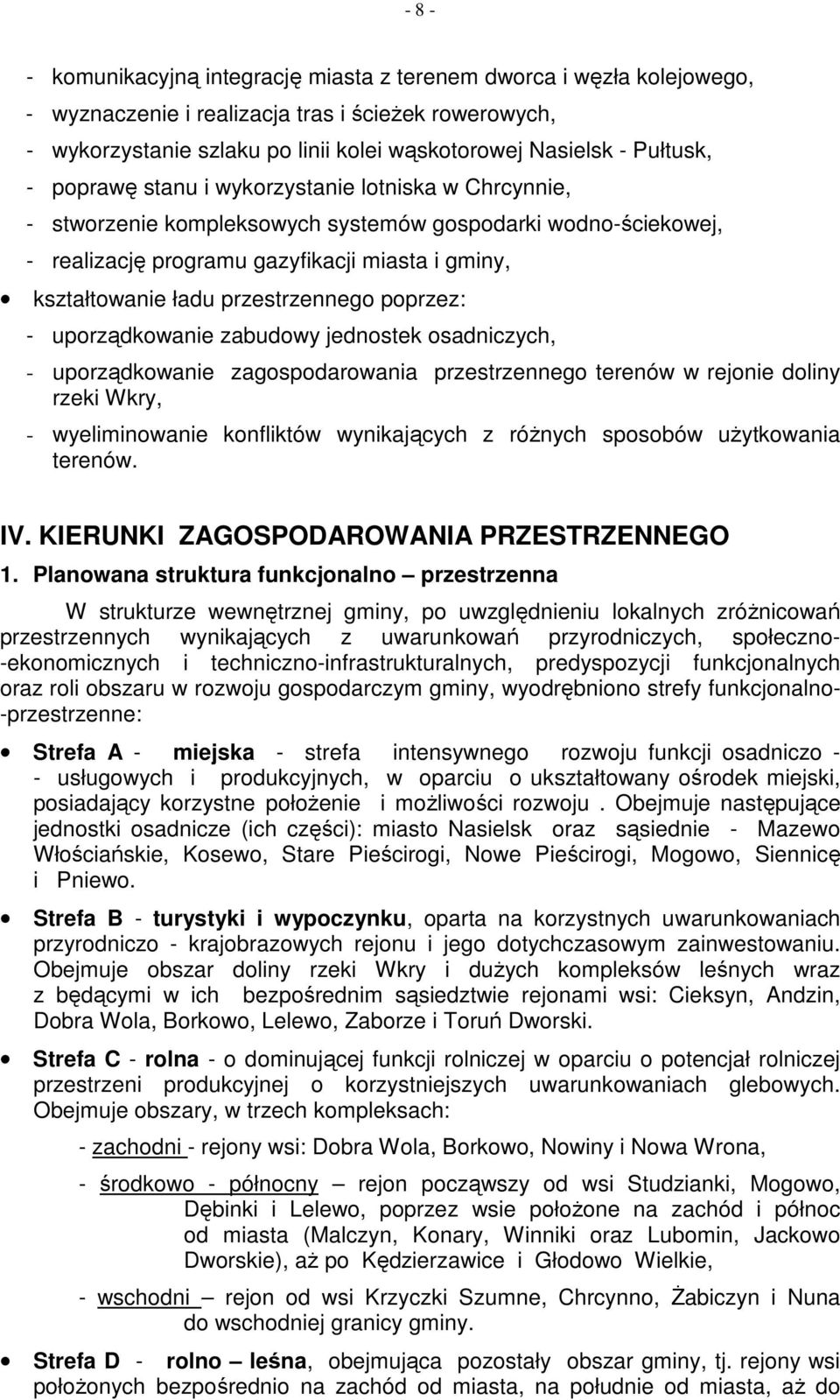 przestrzennego poprzez: - uporządkowanie zabudowy jednostek osadniczych, - uporządkowanie zagospodarowania przestrzennego terenów w rejonie doliny rzeki Wkry, - wyeliminowanie konfliktów wynikających