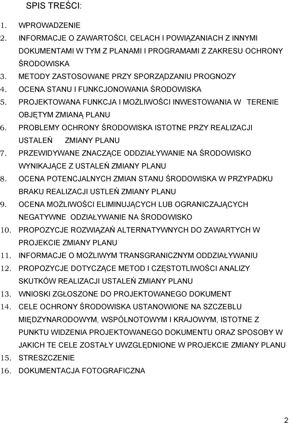 PROBLEMY OCHRONY ŚRODOWISKA ISTOTNE PRZY REALIZACJI USTALEŃ ZMIANY PLANU 7. PRZEWIDYWANE ZNACZĄCE ODDZIAŁYWANIE NA ŚRODOWISKO WYNIKAJĄCE Z USTALEŃ ZMIANY PLANU 8.