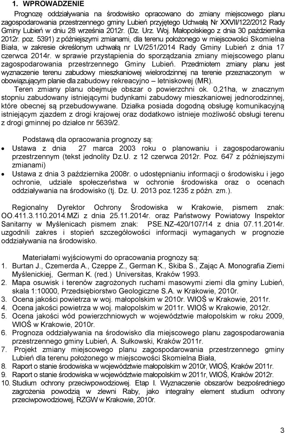 5391) z późniejszymi zmianami, dla terenu położonego w miejscowości Skomielna Biała, w zakresie określonym uchwałą nr LV/251/2014 Rady Gminy Lubień z dnia 17 czerwca 2014r.