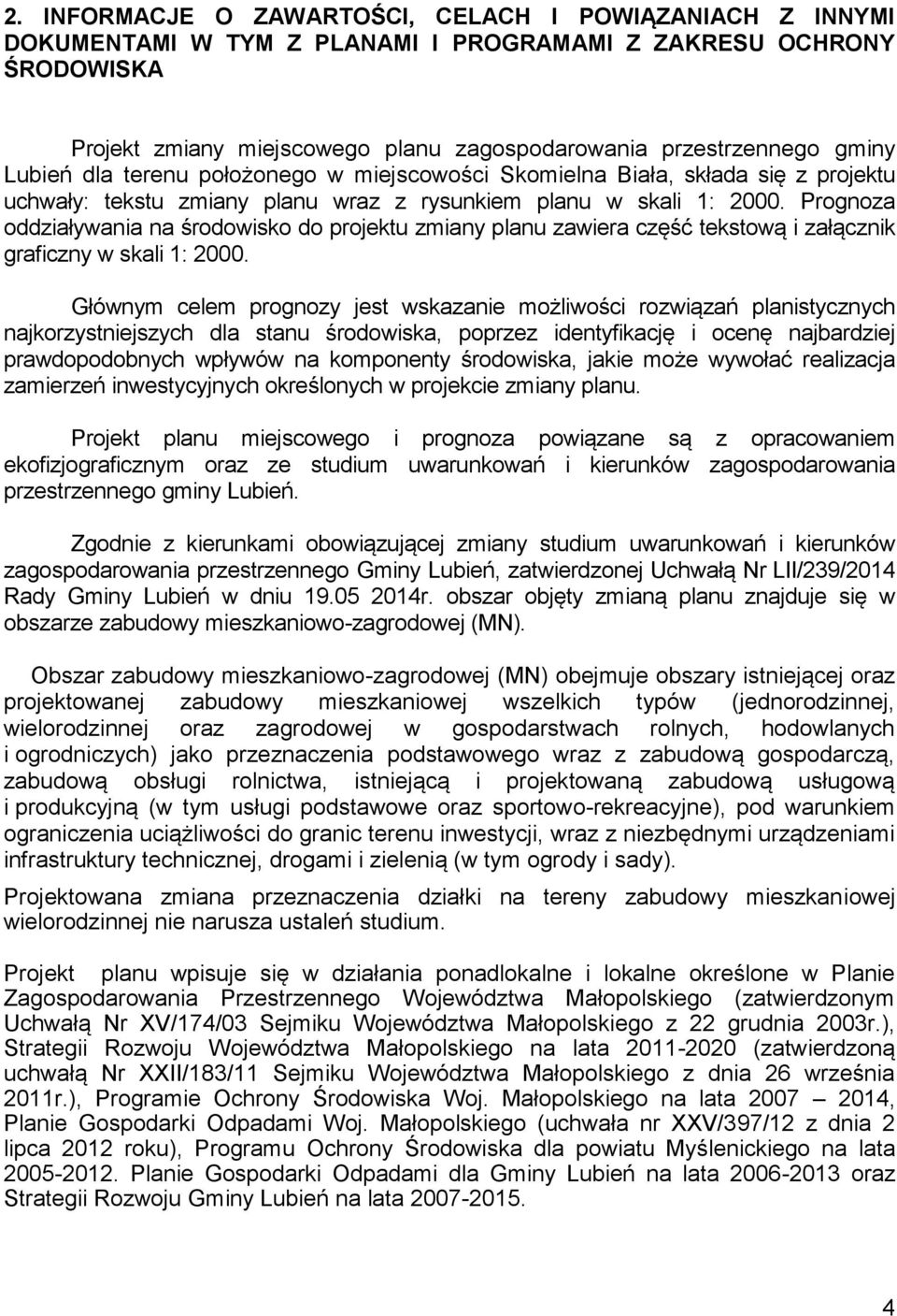 Prognoza oddziaływania na środowisko do projektu zmiany planu zawiera część tekstową i załącznik graficzny w skali 1: 2000.