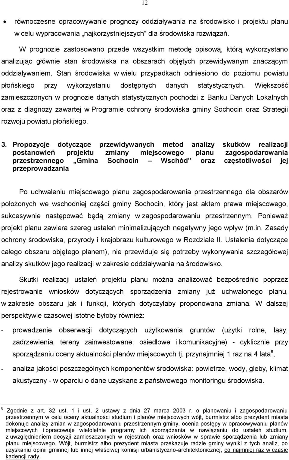 Stan środowiska w wielu przypadkach odniesiono do poziomu powiatu płońskiego przy wykorzystaniu dostępnych danych statystycznych.