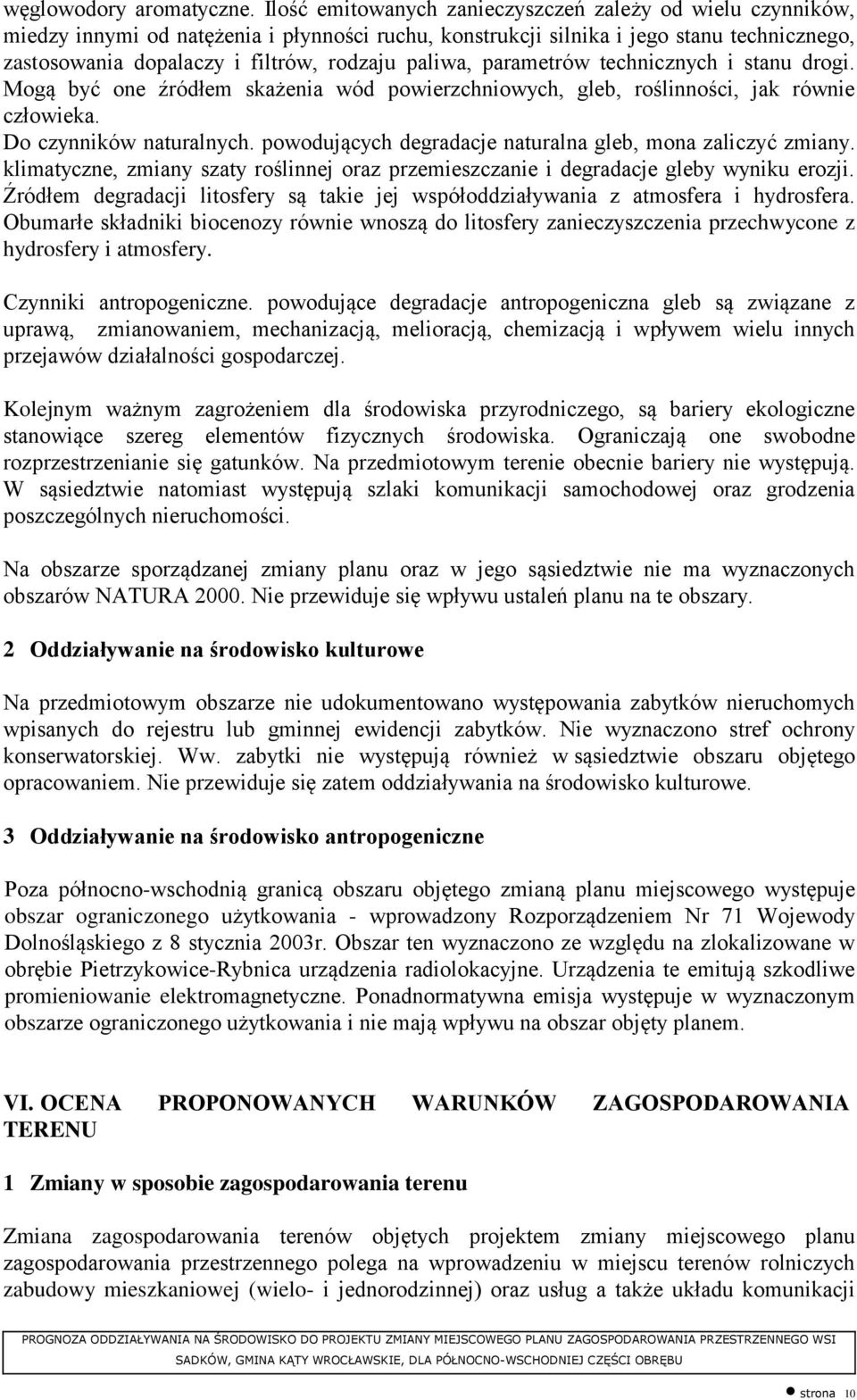 paliwa, parametrów technicznych i stanu drogi. Mogą być one źródłem skażenia wód powierzchniowych, gleb, roślinności, jak równie człowieka. Do czynników naturalnych.