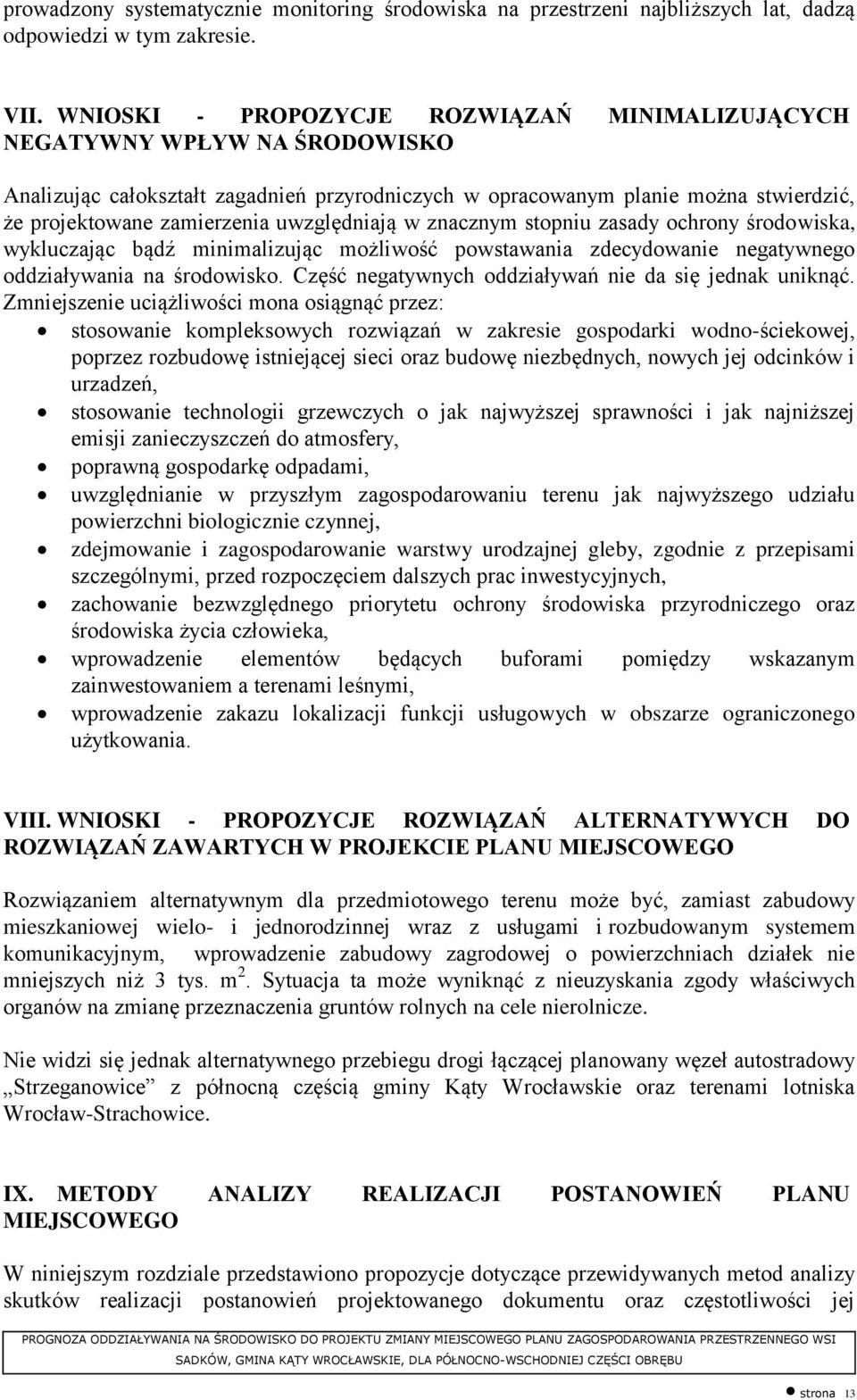 uwzględniają w znacznym stopniu zasady ochrony środowiska, wykluczając bądź minimalizując możliwość powstawania zdecydowanie negatywnego oddziaływania na środowisko.