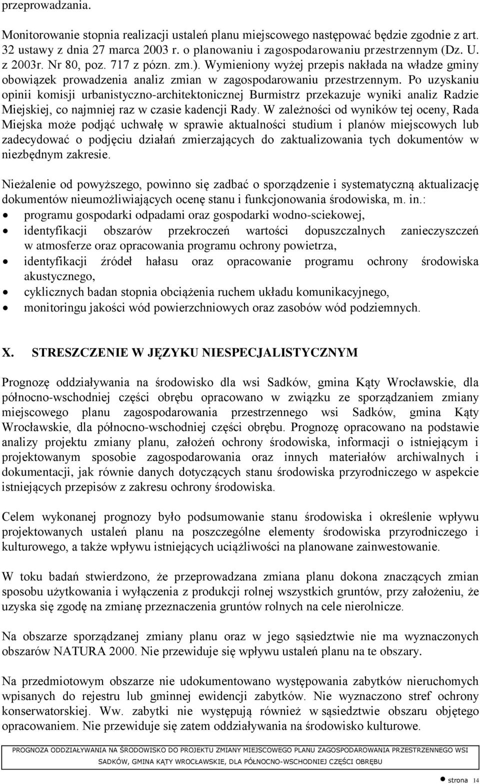 Po uzyskaniu opinii komisji urbanistyczno-architektonicznej Burmistrz przekazuje wyniki analiz Radzie Miejskiej, co najmniej raz w czasie kadencji Rady.