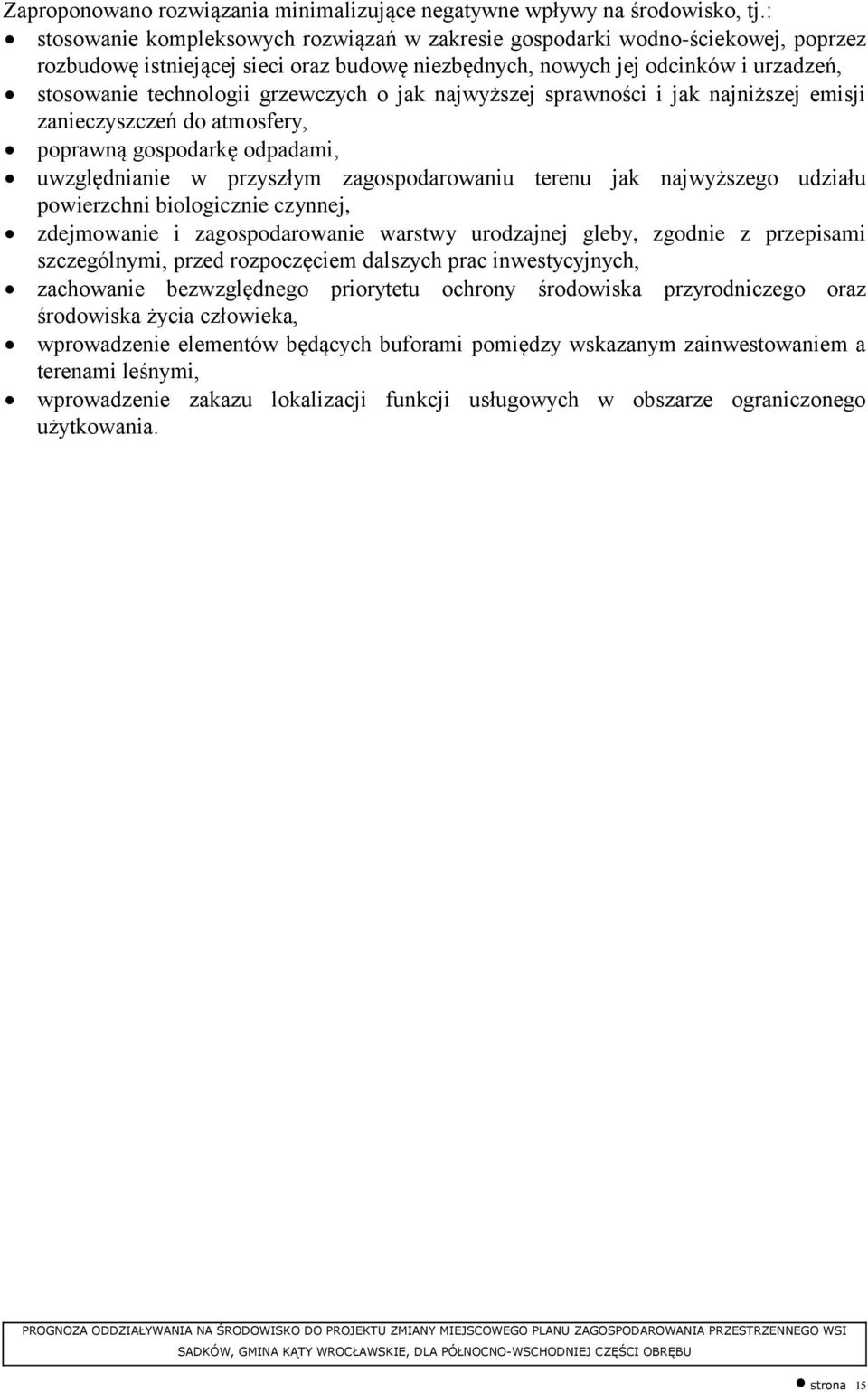 grzewczych o jak najwyższej sprawności i jak najniższej emisji zanieczyszczeń do atmosfery, poprawną gospodarkę odpadami, uwzględnianie w przyszłym zagospodarowaniu terenu jak najwyższego udziału