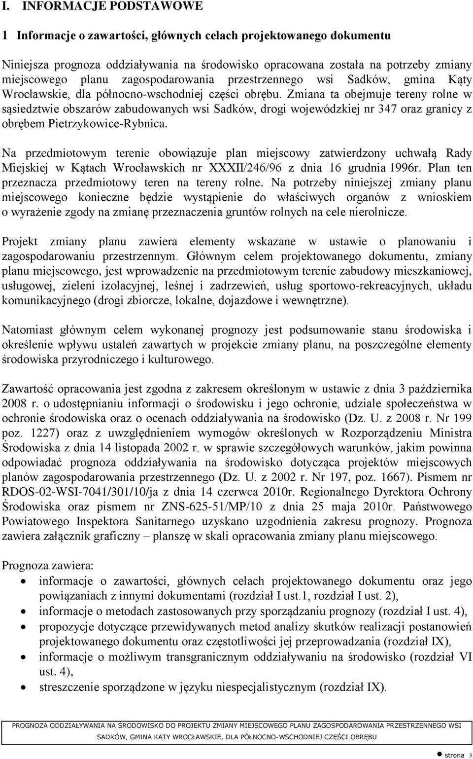 Zmiana ta obejmuje tereny rolne w sąsiedztwie obszarów zabudowanych wsi Sadków, drogi wojewódzkiej nr 347 oraz granicy z obrębem Pietrzykowice-Rybnica.