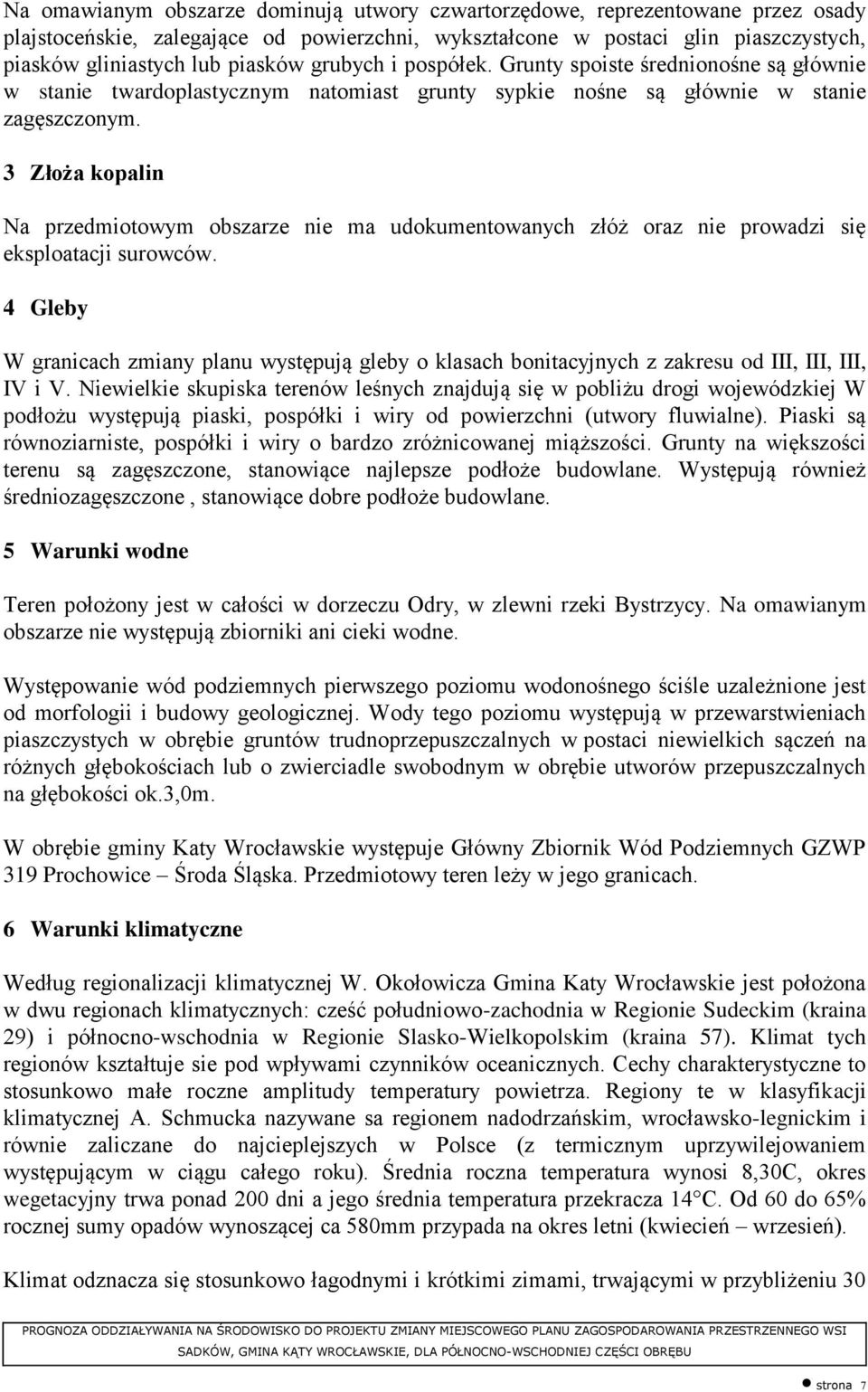 3 Złoża kopalin Na przedmiotowym obszarze nie ma udokumentowanych złóż oraz nie prowadzi się eksploatacji surowców.