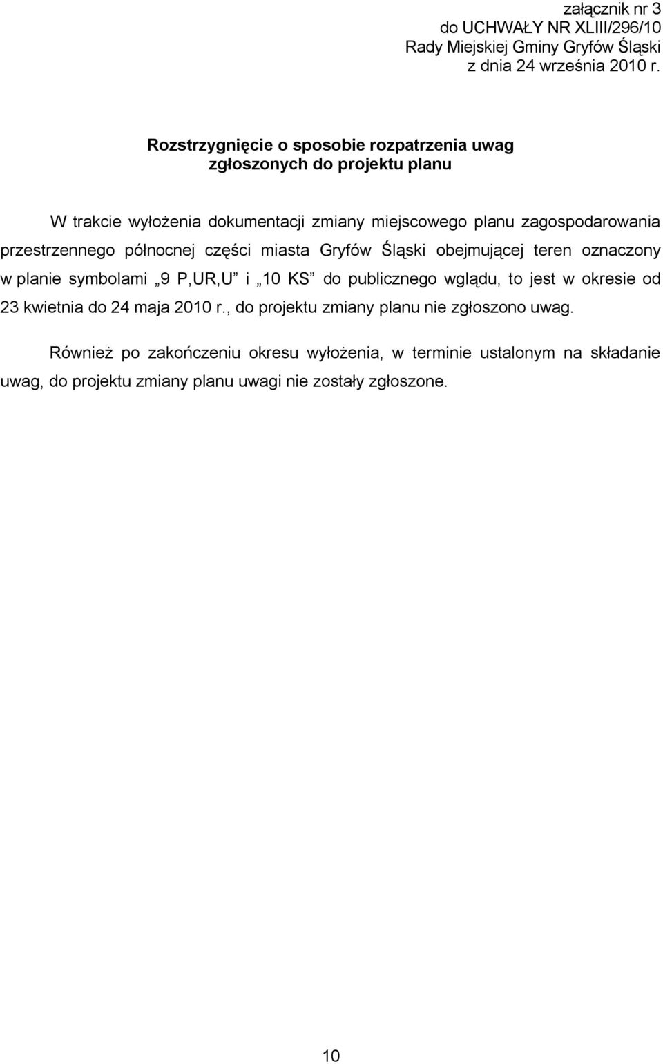 przestrzennego północnej części miasta Gryfów Śląski obejmującej teren oznaczony w planie symbolami 9 P,UR,U i 10 KS do publicznego wglądu, to jest w okresie