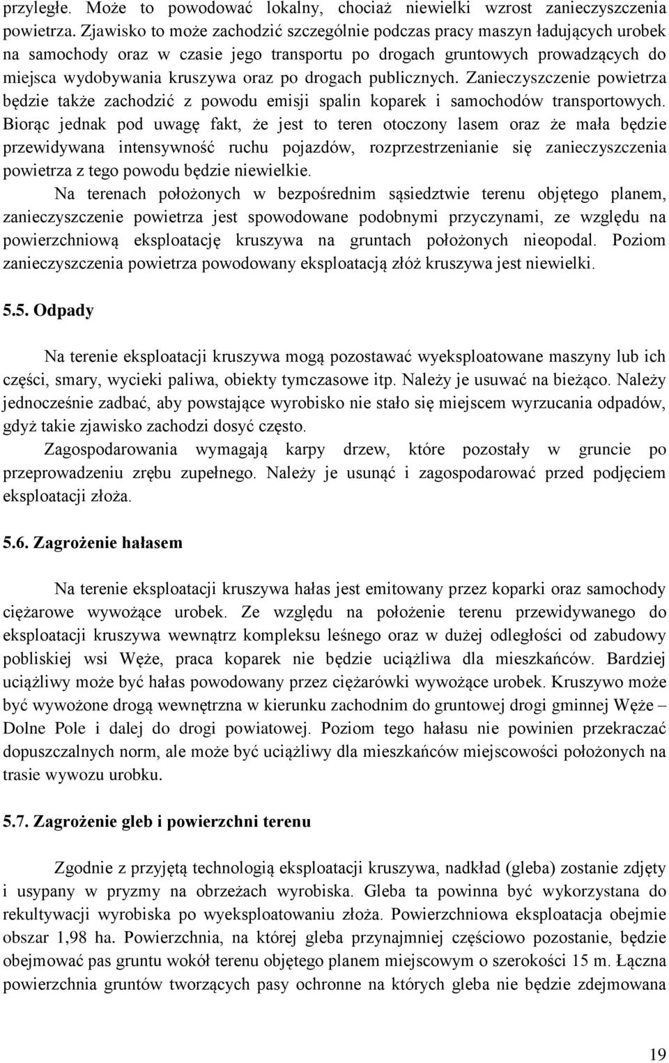 drogach publicznych. Zanieczyszczenie powietrza będzie także zachodzić z powodu emisji spalin koparek i samochodów transportowych.