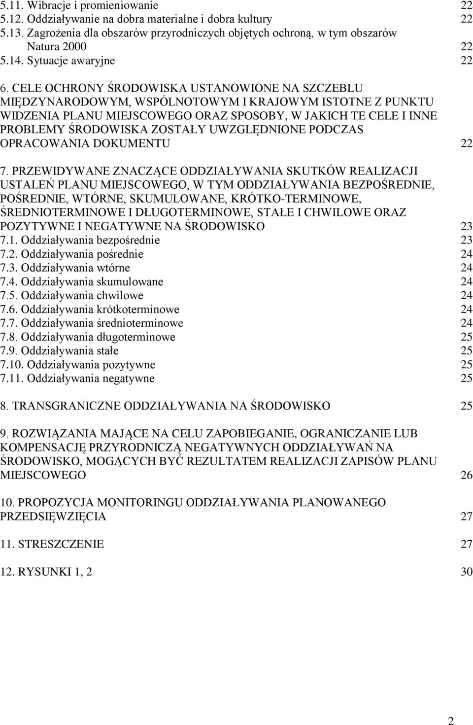 CELE OCHRONY ŚRODOWISKA USTANOWIONE NA SZCZEBLU MIĘDZYNARODOWYM, WSPÓLNOTOWYM I KRAJOWYM ISTOTNE Z PUNKTU WIDZENIA PLANU MIEJSCOWEGO ORAZ SPOSOBY, W JAKICH TE CELE I INNE PROBLEMY ŚRODOWISKA ZOSTAŁY