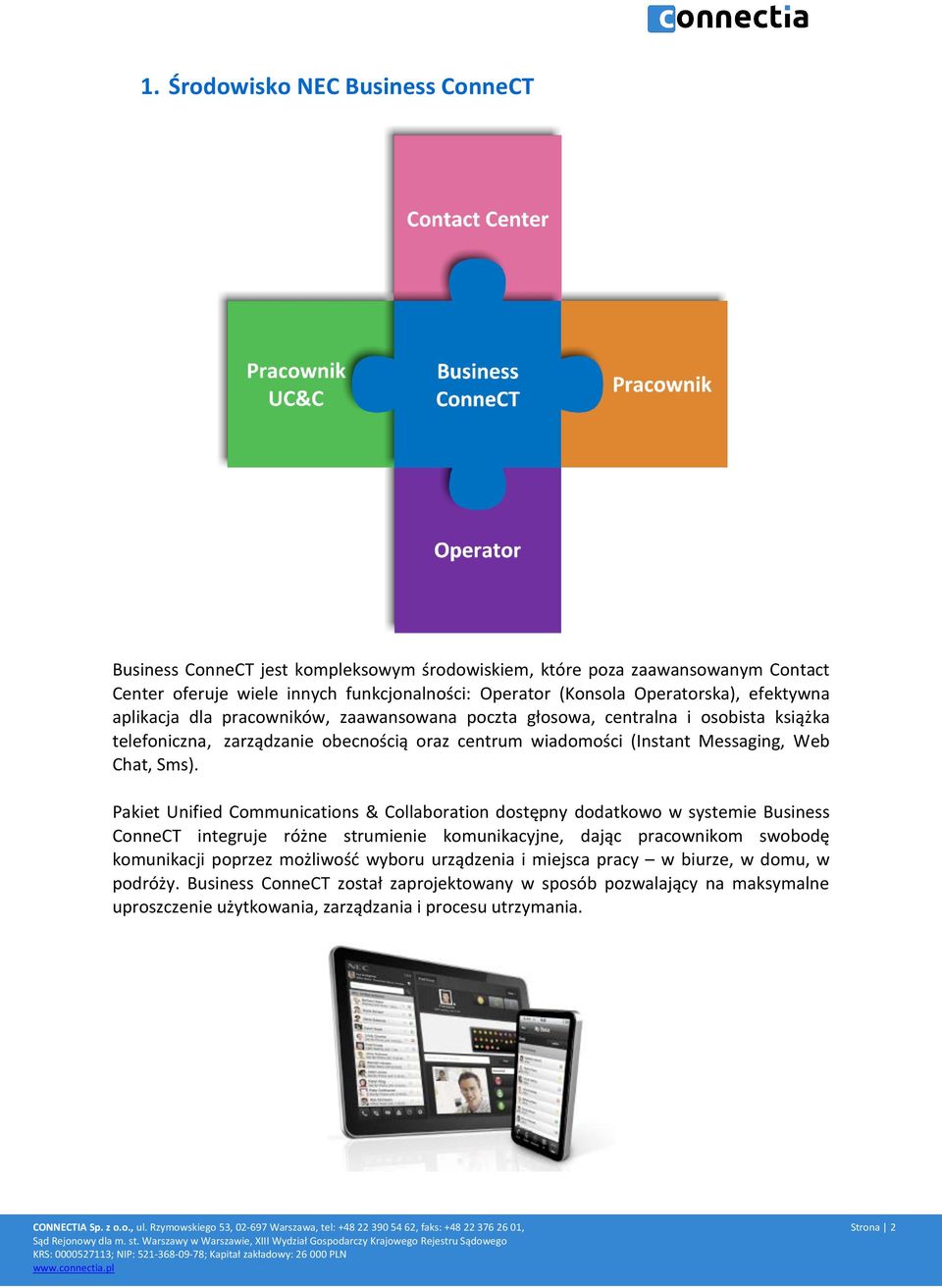 Pakiet Unified Communications & Collaboration dostępny dodatkowo w systemie Business ConneCT integruje różne strumienie komunikacyjne, dając pracownikom swobodę komunikacji poprzez możliwość wyboru