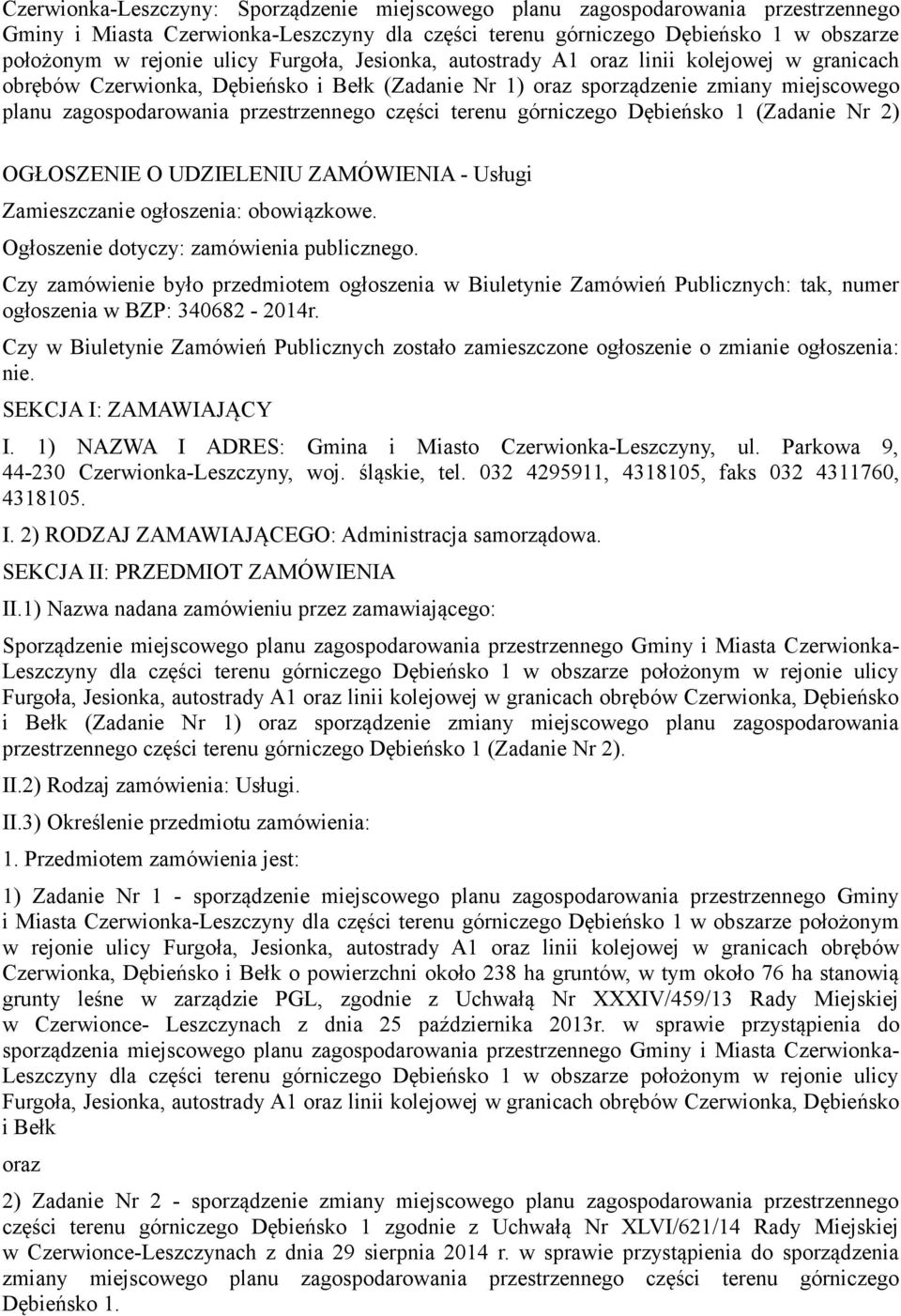 terenu górniczego Dębieńsko 1 (Zadanie Nr 2) OGŁOSZENIE O UDZIELENIU ZAMÓWIENIA - Usługi Zamieszczanie ogłoszenia: obowiązkowe. Ogłoszenie dotyczy: zamówienia publicznego.