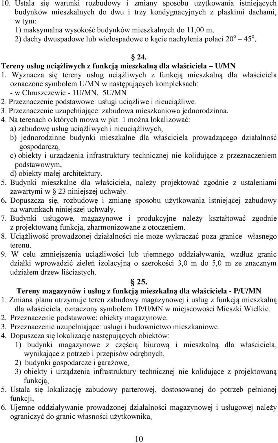 Wyznacza się tereny usług uciążliwych z funkcją mieszkalną dla właściciela oznaczone symbolem U/MN w następujących kompleksach: - w Chruszczewie - 1U/MN, 5U/MN 2.