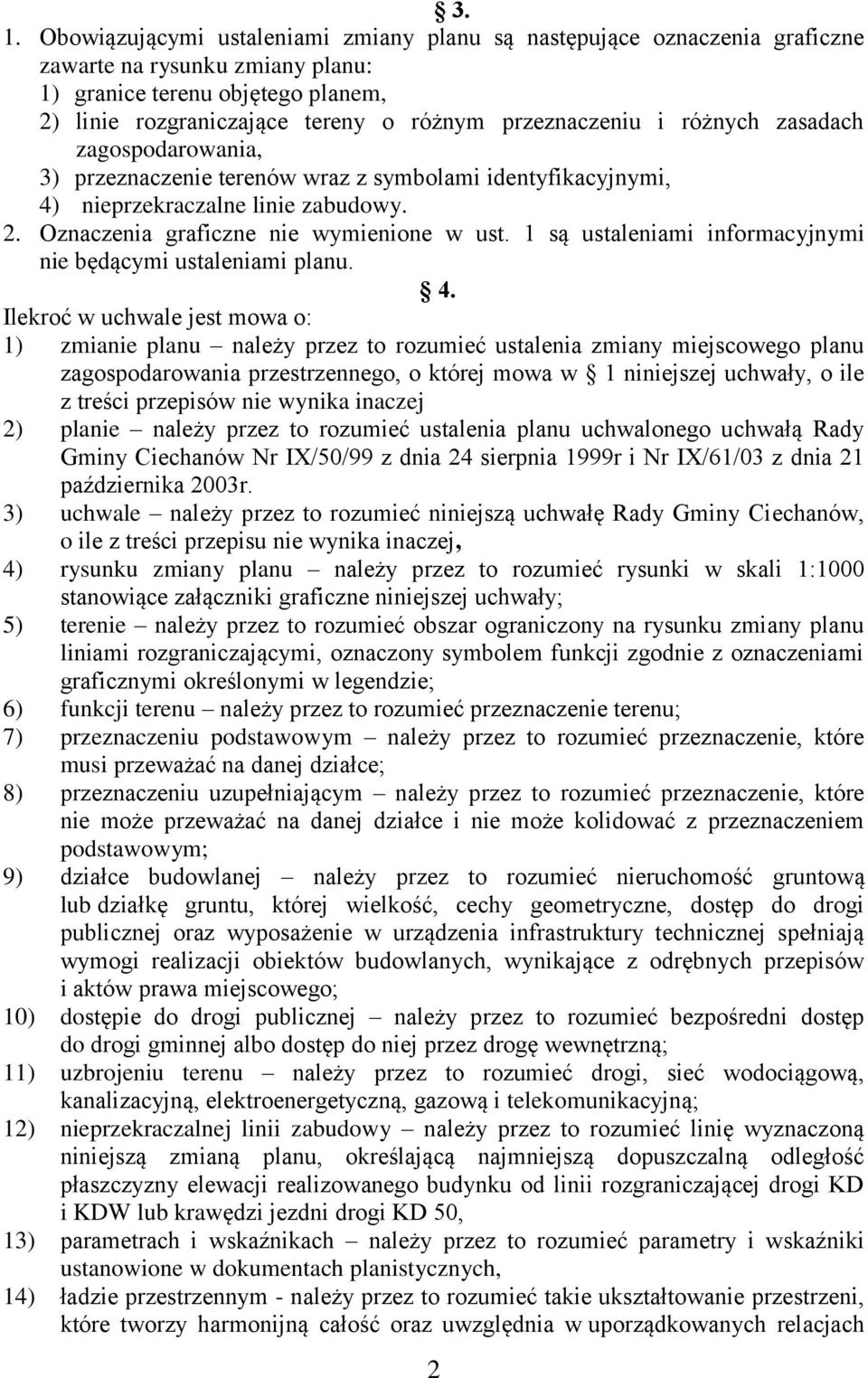 1 są ustaleniami informacyjnymi nie będącymi ustaleniami planu. 4.