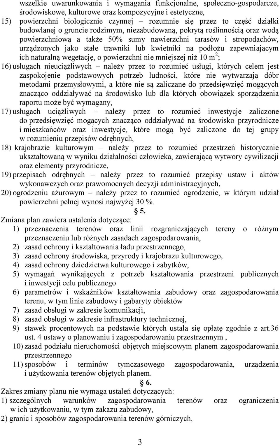 na podłożu zapewniającym ich naturalną wegetację, o powierzchni nie mniejszej niż 10 m 2 ; 16) usługach nieuciążliwych należy przez to rozumieć usługi, których celem jest zaspokojenie podstawowych