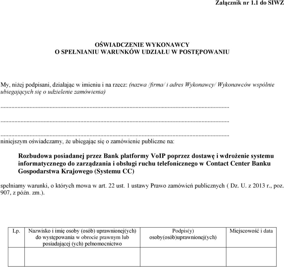 Wykonawcy/ Wykonawców wspólnie ubiegających się o udzielenie zamówienia) niniejszym oświadczamy, że ubiegając się o zamówienie publiczne na: Rozbudowa