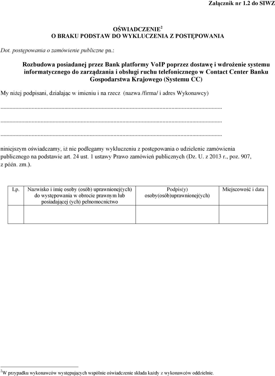 Gospodarstwa Krajowego (Systemu CC) My niżej podpisani, działając w imieniu i na rzecz (nazwa /firma/ i adres Wykonawcy) niniejszym oświadczamy, iż nie podlegamy wykluczeniu z