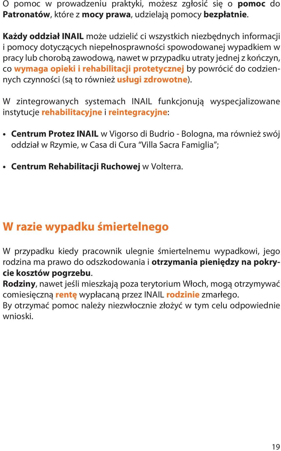 kończyn, co wymaga opieki i rehabilitacji protetycznej by powrócić do codziennych czynności (są to również usługi zdrowotne).