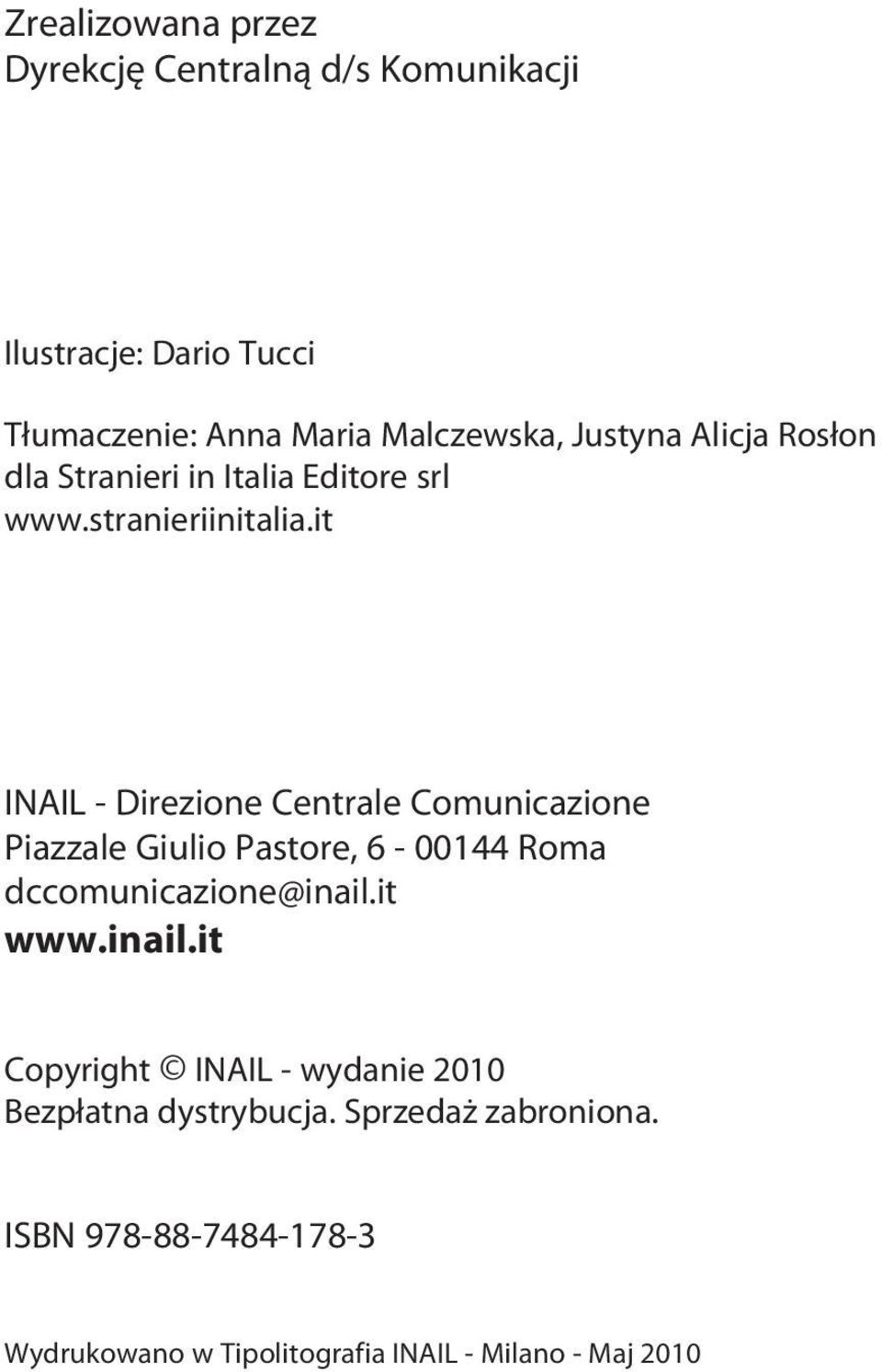 it INAIL - Direzione Centrale Comunicazione Piazzale Giulio Pastore, 6-00144 Roma dccomunicazione@inail.