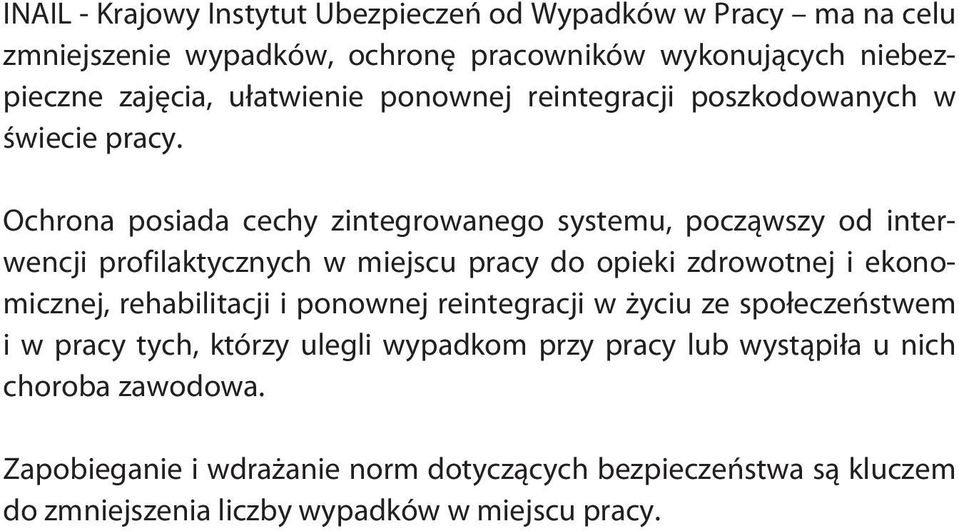 Ochrona posiada cechy zintegrowanego systemu, począwszy od interwencji profilaktycznych w miejscu pracy do opieki zdrowotnej i ekonomicznej, rehabilitacji