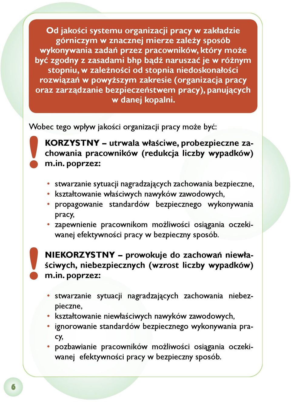 Wobec tego wpływ jakości organizacji pracy może być:! korzystny utrwala właściwe, probezpieczne zachowania pracowników (redukcja liczby wypadków) m.in.