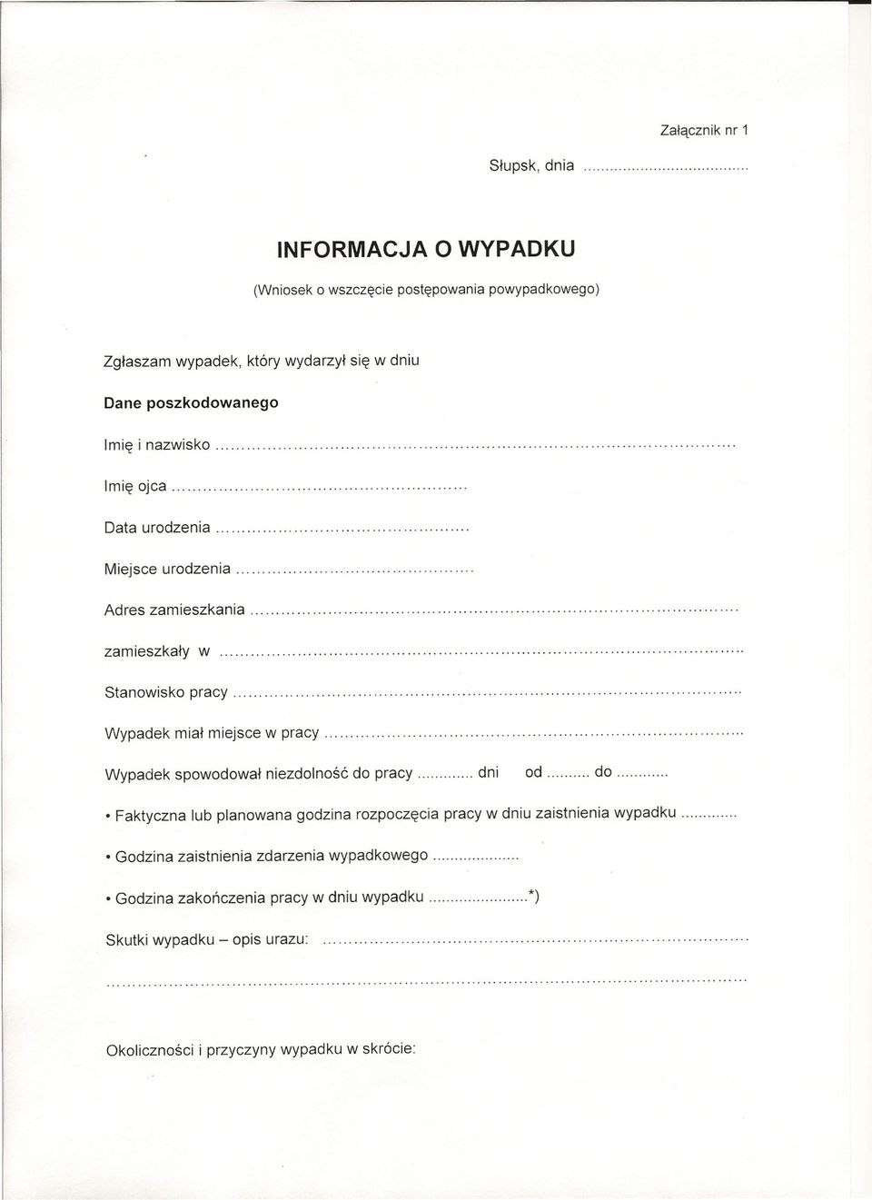 wydarzył się w dniu Dane poszkodowanego Imię i nazwisko. Imię ojca. Data urodzenia. Miejsce urodzenia. Adres zamieszkania o zamieszkały w. Stanowisko pracy.