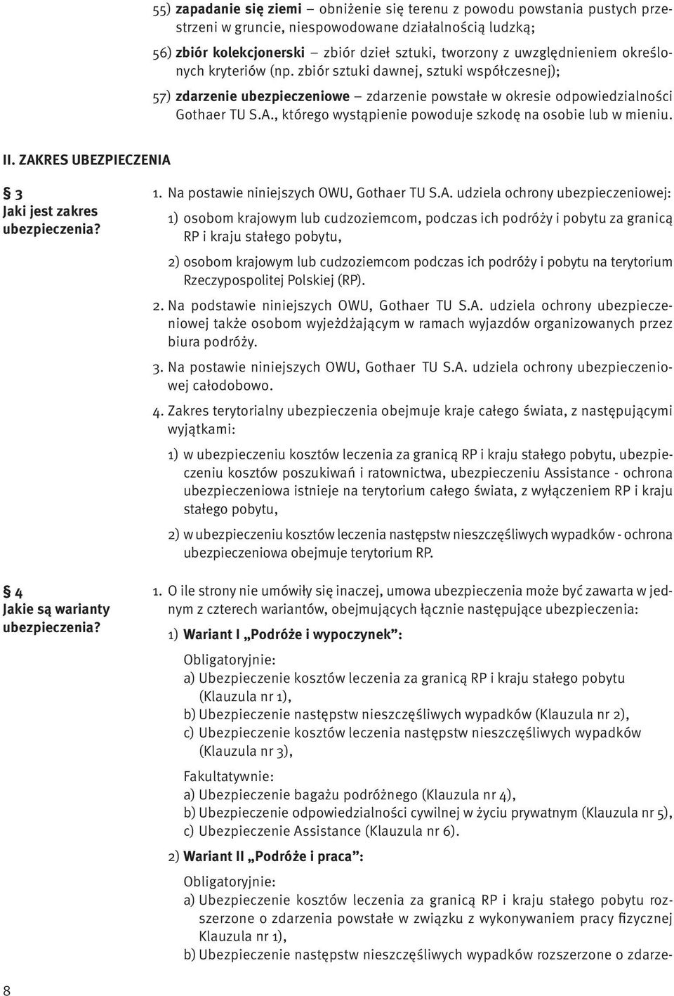 , którego wystąpienie powoduje szkodę na osobie lub w mieniu. II. ZAKRES UBEZPIECZENIA 3 Jaki jest zakres ubezpieczenia? 4 Jakie są warianty ubezpieczenia? 1.