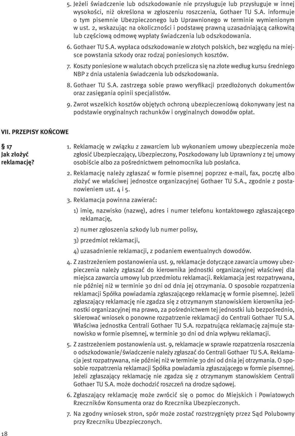 2, wskazując na okoliczności i podstawę prawną uzasadniającą całkowitą lub częściową odmowę wypłaty świadczenia lub odszkodowania. 6. Gothaer TU S.A.