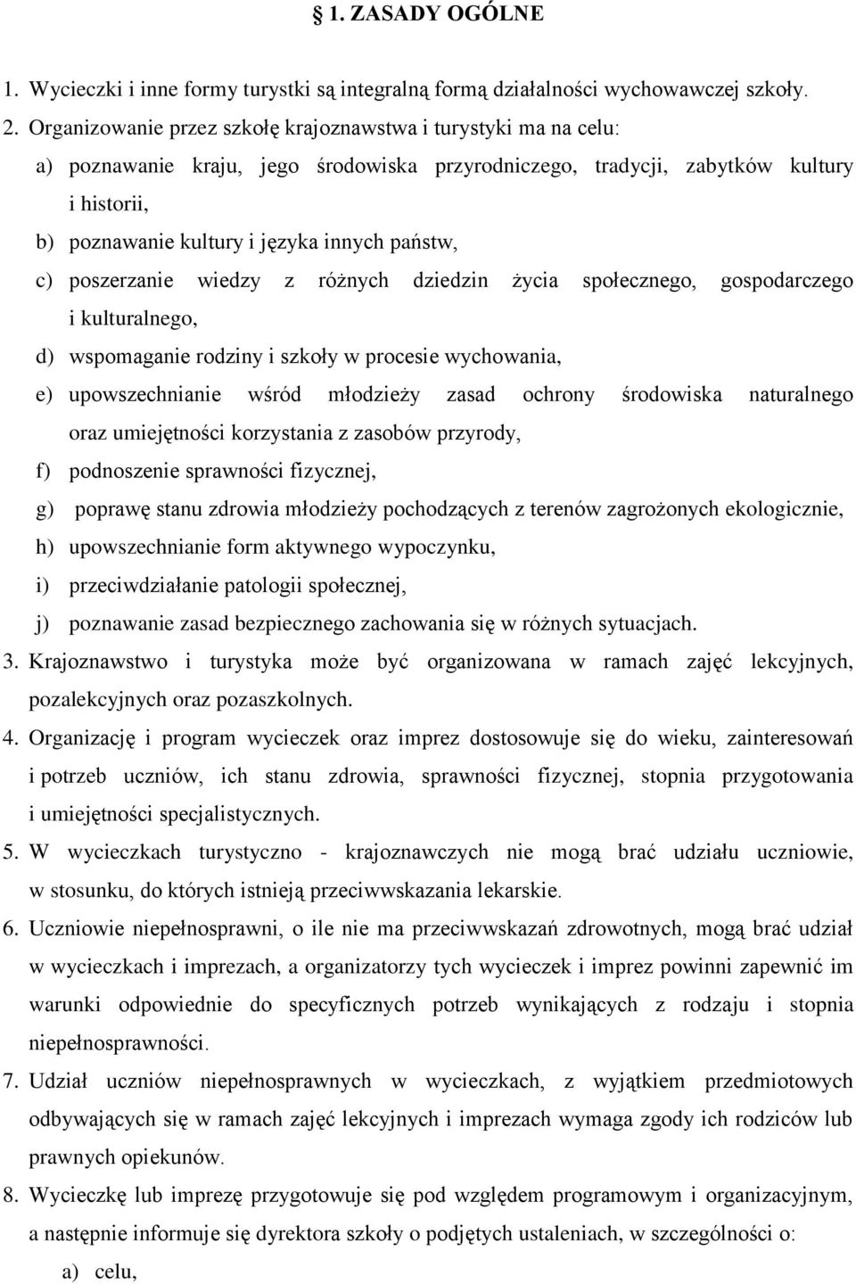 państw, c) poszerzanie wiedzy z różnych dziedzin życia społecznego, gospodarczego i kulturalnego, d) wspomaganie rodziny i szkoły w procesie wychowania, e) upowszechnianie wśród młodzieży zasad