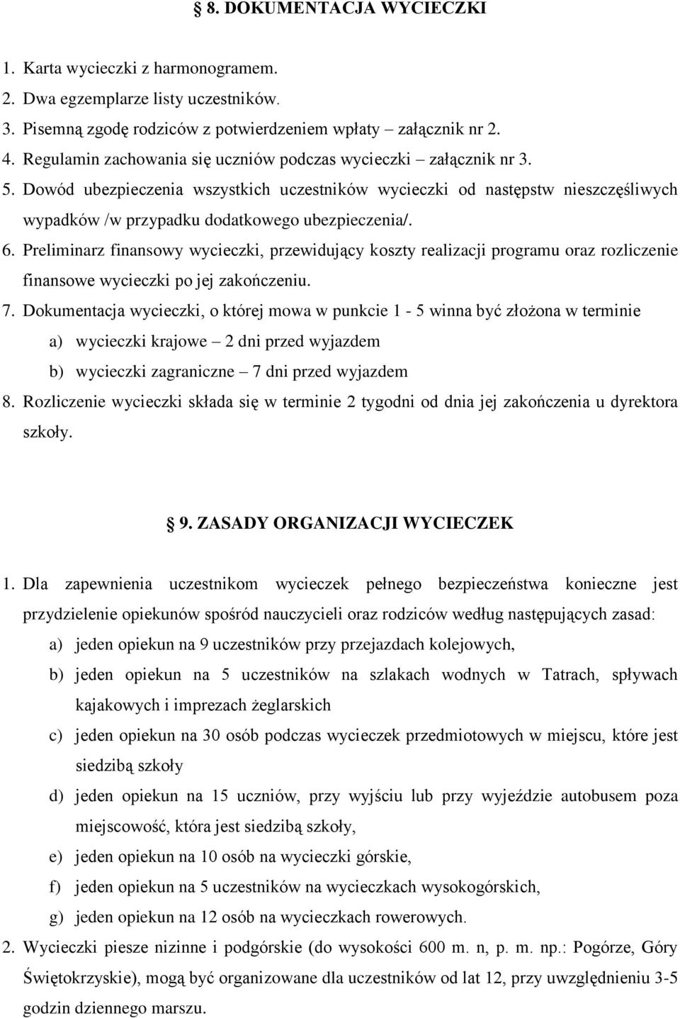 Dowód ubezpieczenia wszystkich uczestników wycieczki od następstw nieszczęśliwych wypadków /w przypadku dodatkowego ubezpieczenia/. 6.